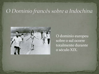 O domínio europeu
sobre o sul ocorre
totalmente durante
o século XIX.
 