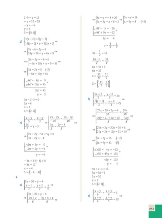 20 
10 
y x y 
x y x 5 2 16 2 
y x y 
251 
2?92y512 
2y512218 
2y526 
y 56 
S5{(9,6)} 
g) 
( ) ( ) 2 5 2 
( ) ( ) 
3 2 2 3 
18 2 32 3 
3 6 2 6 
18 
x y 
y y x 
2 5 2 x y 
2 1 5 1 
  
 
⇒ 
y2361y56x19 
 
⇒ 
) ( ) 2 5 2 
) ( ) 
2 2 3 
2 32 3 
3 6 2 6 
18 
y 
y x 
2 5 2 x y 
⇒ 
2 1 5 1 
y2361y56x19 
 
⇒ 
⇒ 
⇒ 3 2 6 6 ( ) 
6 18 9 36 
 
3 2 0 2 
6 19 
x y 
x y y 
x y 
x y 
2 52 1 
2 1 1 5 1 
2 5 ? 
2 1 545 
  
 
2 6 6 ( ) 
⇒ 18 9 36 
3 2 0 2 
6 19 
y 
x y y 
x y 
x y 
2 52 1 
1 1 5 1 
2 5 ? 
2 1 545 
  
 
6 2 4 5 
0 
6 19 45 
2 1 5 
15 45 
3 
x y 
x y 
y 
y 
1 
5 
5 
  
 
3x22?350 
3x56 
x 52 
S5{(2,3)} 
h) 
x y x y 
x 
y 
2 x y 
x y x y 
x y 
2 
5 
2 
5 2 
2 
5 
2 
5 
2 
5 2 
3 
2 
2 
2 2 
10 
5 5 
10 
3 
2 
2 4 
2 
 
  
  
⇒ 
 
  
  
⇒ 
 
x y 
x y 
2 5 
2 1 5 2 
2 x y 
y x y 
2 x 2 2 y 2 5 x 1 5 y 
5 
0 
3 x 2 2 y 
52 
4 
x 2 
y x y 
5 
x y 
2 
5 
2 
2 2 
10 
5 5 
10 
3 
2 
2 4 
2 
⇒ 
 
2 x 2 2 y 2 5 x 1 5 y 
5 
0 
3 x 2 2 y 
52 
4 
3 3 0 
3 2 4 
2 1 5 
2 52 
1 
4 
5 2 
x y 
x y 
y 
  
 
23x13? (24)50 
23x512 
x 524 
S5{(24,24)} 
2. 
a) 
3 20 4 
1 
3 
2 
2 6 
x 1 y 2 x 5 1 5 x 2 y 
16 2 
y 1 x 2 y 
5 1 
3 20 4 
2 2 
6 
3 6 
x y 
x y x 
x y 
x y 
2 5 2 
1 
5 
1 
1 
2 5 2 
1 
5 
1 1 
 
  
  
⇒ x 
6 
⇒ 
 
  
  
20 4 
1 
3 
2 
2 6 
3 20 4 
2 2 
6 
3 6 
x y 
x y x 
x y 
x y 
2 5 2 
1 
5 
1 
1 
2 5 2 
1 
5 
1 1 
⇒ x 
6 
⇒ 
 
  
  
⇒ 
 
  
⇒ ( ) 
3 4 20 
2 3 6 2 
3 16 
3 4 3 
x y 
x y x 
x y 
x y 
2 52 1 
2 2 5 2 
2 5 
2 5 ? 2  
3 16 
3 9 12 
8 4 
y 
1 
5 
  
 
4 
8 
y5 5 
1 
2 
3 
1 
2 
x2 516 
6 1 
2 
32 
2 
x 2 
5 
6x53211 
6x533 
x5 5 
33 
6 
11 
2 
S5 
11 
2 
1 
2 
,   
  
 
 
b) 
5 2 
2 
3 
5 
2 
7 1 
2 
5 
3 
2 
25 10 2 6 
10 
x y 
x 
y x 
y 
1 
2 
5 
2 
1 
2 
5 
2 1 2 
( ) 
 
  
  
⇒ 
5 
2 1 2 
5 
21 21 2 10 
6 
x 
12 
6 
 
  
  
⇒ 
5 2 
2 
3 
5 
2 
7 1 
2 
5 
3 
2 
25 10 2 6 
10 
x y 
x 
y x 
y 
1 
2 
5 
2 
1 
2 
5 
2 1 2 
( ) 
 
  
  
⇒ 
5 
2 1 2 
20 
10 
5 
21 21 2 10 
6 
x 
12 
6 
 
    
⇒ 
⇒ 
 
1 2 5 1 x y 
⇒ 
1 2 5 1 
25 2 20 10 6 
21 2 12 21 10 
1 5 ? 2 (( ) 
( ) 
  
 
2x19y531 ? 5 
⇒ 
 
⇒ 
25 2 20 10 6 
21 2 12 21 10 
1 5 ? 2 (( ) 
( ) 
  
 
2x19y531 ? 5 
10 4 32 
10 45 155 
2 2 5 2 
1 5 
1 
41 123 
5 
5 
3 
x y 
x y 
y 
y 
  
 
5x12?3516 
5x51626 
5x510 
x 52 
S5{(2,3)} 
c) 
2 x y x y 
x y x y 
1 
1 
x y x y 
5 
1 
2 
2 
5 
2 1 1 
5 
6 8 
5 
4 5 
10 
4 4 3 3 
24 
120 
2 
 
  
  
⇒ 4 
5 5 4 4 
20 
200 
20 
x1 y2 x1 y 
5 
 
  
  
⇒ 
 