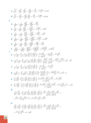 332 
c) 1 
2 
1 
2 
2 
2 
2 
2 
2 
2 
1 414 
2 
0 707 
5 ? 5 5 5 5 
2 
, 
, 
d) 2 
3 
2 
3 
2 3 
3 3 
6 
3 
2 449 
3 
? 
? 
, 
5 5 5 5 5 
0 , 
816 
6. 
a) 1 
6 
1 
6 
5 2 
6 
6 
6 
6 
6 
5 3 5 3 5 2 
6 
5 2 
5 5 
5 2 
5 ? 5 5 
b) 15 
3 5 3 3 
5 
15 
5 
5 
5 
15 5 
5 
15 5 
5 
3 2 
3 2 
3 2 
3 3 
3 2 
3 2 5 ? 5 5 5 
c) 2 
2 
2 
2 
2 
2 
2 2 
2 
2 2 
2 
2 
9 7 9 7 
9 2 
9 2 
9 2 
9 9 
9 2 
9 2 5 ? 5 5 5 
d) 6 
3 
6 
3 
3 
3 
6 3 
3 
6 3 
3 
2 3 
10 5 10 5 
10 5 
10 5 
10 5 
10 10 
10 5 
10 5 5 ? 5 5 5 
e) 4 
8 
4 
8 
8 
8 
4 
4 8 
8 
4 8 
8 
8 
4 
4 
4 3 4 3 4 4 
2 
4 4 
5 ? 5 5 5 
f) 20 
10 
20 
10 
10 
10 
20 10 
10 
20 10 
11 8 11 8 
11 3 
11 3 
11 3 
11 11 
1 3 
5 ? 5 5 
1 
11 3 
10 
52 10 
7. 
a) 1 
3 6 
1 
3 6 
3 6 
3 6 
3 6 
3 6 
3 6 
2 9 6 
5 
2 
2 
2 ? 
1 
1 
5 
1 
2 
5 
1 
2 
5 
 
  
 
  
 
  
 
  
( ) 
3 1 
6 
3 
b) 2 
5 3 
2 
5 3 
5 3 
5 3 
2 5 3 
5 3 
5 3 ( ) 
2 5 
5 
1 
1 
2 2 ? 
2 
2 
5 
2 
2 
5 
 
  
 
  
 
  
 
  
( ) 
( ) ( ) 
2 
2 
5 2 
3 
5 3 
c) 1 
4 5 
 1 
1 
4 5 
4 5 
4 5 
4 5 
4 5 
4 5 
2 11 
5 
2 
2 
2 ? 
1 
1 
5 
1 
2 
5 
  
 
  
 
  
 
  
( ) 
d) 11 
2 3 1 
 1 
11 
2 3 1 
2 3 1 
2 3 1 
112 3 1 
5 
( ) 
2 2 
2 3 
? 
1 
1 
5 
  
 
  
 
  
 
  
( ) 
2 
12 
112 3 1 
11 
2 3 1 
2 
5 
1 
5 1 
( ) 
e) 2 2 
3 2 
2 2 
3 2 
3 2 
3 2 
6 2 2 32 2 
3 2 
2 
2 
2 
1 
5 
2 
1 
? 
2 
2 
5 
2 2 1 
2 
 
  
 
  
 
  
 
  
(( )2 
8 2 
5 2 
7 5 
 1 2 2 
2 2 
2 
f) 2 2 2 
2 2 
2 2 2 
2 2 
2 2 
2 2 
4 2 2 4 2 2 2 
2 
5 
2 
2 
? 
1 
1 
5 
  
 
  
 
  
 
  
2 
( ) 
52 2 
2 
4 2 2 4 
4 2 
2 
2 
5 
2 2 
2 
g) 
1 5 
3 5 
1 5 
3 5 
3 5 
3 5 
3 5 15 5 
3 
2 
2 
1 
1 
5 
1 
1 
? 
2 
2 
5 
2 1 2 
2 
 
  
 
  
  
 
  
( ) 5 
3 5 15 5 
3 5 
5 3 5 15 
2 
2 ( ) 5 
5 
2 1 2 
2 
5 
2 1 2 
h) 
3 2 
3 2 
 2 ? 1 
3 2 
3 2 
3 2 
3 2 
2 2 
3 2 3 2 2 
3 
2 
2 
1 
5 
2 
1 
? 
2 
2 
5 
  
 
  
 
  
 
  
( ) 2 
5 
5 
1 2 
2 
5 2 
2 
3 2 2 6 
3 2 
5 2 6 
2 ( ) 
 