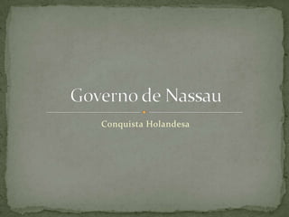 Conquista HolandesaGoverno de Nassau