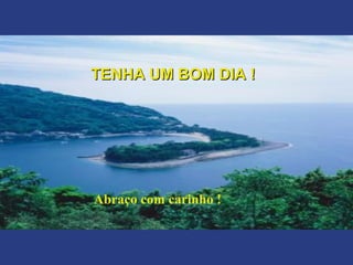 TENHA UM BOM DIA !TENHA UM BOM DIA !
Abraço com carinho !
 
