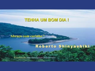 TENHA UM BOM DIA !TENHA UM BOM DIA !
Abraço com carinho !
Reformatação: http://luznoinfinito.blogspot.com
 