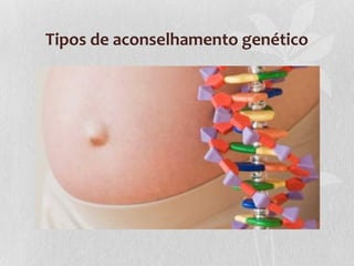 Tipos de aconselhamento genético

 