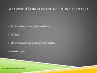 A consistencia como chave para o sucesso | PPTX