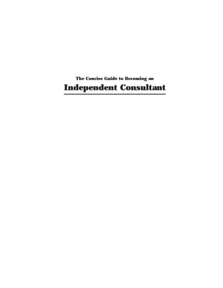 The Concise Guide to Becoming an
Independent Consultant
 