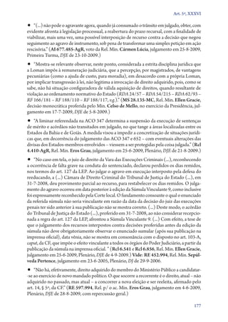 Art. 5º, XXXVI

•• “(...) não pode o agravante agora, quando já consumado o trânsito em julgado, obter, com

evidente afronta à legislação processual, a reabertura do prazo recursal, com a finalidade de
viabilizar, mais uma vez, uma possível interposição de recurso contra a decisão que negou
seguimento ao agravo de instrumento, sob pena de transformar uma simples petição em ação
rescisória.” (AI 677.485‑AgR, voto da Rel. Min. Cármen Lúcia, julgamento em 25‑8‑2009,
Primeira Turma, DJE de 23‑10‑2009.)

•• “Mostra­‑se relevante observar, neste ponto, considerada a estrita disciplina jurídica que
a Loman impôs à remuneração judiciária, que a percepção, por magistrados, de vantagens
pecuniárias (como a ajuda de custo, para moradia), em desacordo com a própria Loman,
por implicar transgressão à lei, não legitima a invocação de direito adquirido, pois, como se
sabe, não há situação configuradora de válida aquisição de direitos, quando resultante de
violação ao ordenamento normativo do Estado (RDA 24/57 – RDA 54/215 – RDA 62/93 –
RF 166/181 – RF 188/110 – RF 188/117, v.g.).” (MS 28.135‑MC, Rel. Min. Ellen Gracie,
decisão monocrática proferida pelo Min. Celso de Mello, no exercício da Presidência, julgamento em 17‑7‑2009, DJE de 5‑8‑2009.)

•• “A liminar referendada na ACO 347 determina a suspensão da execução de sentenças

de mérito e acórdãos não transitados em julgado, no que tange a áreas localizadas entre os
Estados da Bahia e de Goiás. A medida visou a impedir a concretização de situações jurídicas que, em decorrência do julgamento das ACO 347 e 652 – com eventuais alterações das
divisas dos Estados­‑membros envolvidos – viessem a ser protegidas pela coisa julgada.” (Rcl
4.410‑AgR, Rel. Min. Eros Grau, julgamento em 25‑6‑2009, Plenário, DJE de 21‑8‑2009.)

•• “No caso em tela, o juiz de direito da Vara das Execuções Criminais (...), reconhecendo

a ocorrência de falta grave na conduta do sentenciado, declarou perdidos os dias remidos,
nos termos do art. 127 da LEP. Ao julgar o agravo em execução interposto pela defesa do
reeducando, a (...) Câmara de Direito Criminal do Tribunal de Justiça do Estado (...), em
31‑7‑2008, deu provimento parcial ao recurso, para restabelecer os dias remidos. O julgamento do agravo ocorreu em data posterior à edição da Súmula Vinculante 9, como inclusive
foi expressamente reconhecido pela Corte local. O fundamento consoante o qual o enunciado
da referida súmula não seria vinculante em razão da data da decisão do juiz das execuções
penais ter sido anterior à sua publicação não se mostra correto. (...) Deste modo, o acórdão
do Tribunal de Justiça do Estado (...), proferido em 31‑7‑2008, ao não considerar recepcionada a regra do art. 127 da LEP, afrontou a Súmula Vinculante 9. (...) Com efeito, a tese de
que o julgamento dos recursos interpostos contra decisões proferidas antes da edição da
súmula não deve obrigatoriamente observar o enunciado sumular (após sua publicação na
imprensa oficial), data vênia, não se mostra em consonância com o disposto no art. 103‑A,
caput, da CF, que impõe o efeito vinculante a todos os órgãos do Poder Judiciário, a partir da
publicação da súmula na imprensa oficial. ” (Rcl 6.541 e Rcl 6.856, Rel. Min. Ellen Gracie,
julgamento em 25‑6‑2009, Plenário, DJE de 4‑9‑2009.) Vide: RE 452.994, Rel. Min. Sepúl‑
veda Pertence, julgamento em 23‑6‑2005, Plenário, DJ de 29‑9‑2006.

•• “Não há, efetivamente, direito adquirido do membro do Ministério Público a can­di­da­tar­

‑se ao exercício de novo mandado político. O que socorre a recorrente é o direito, atual – não
adquirido no passado, mas atual – a concorrer a nova eleição e ser reeleita, afirmado pelo
art. 14, § 5º, da CF.” (RE 597.994, Rel. p/ o ac. Min. Eros Grau, julgamento em 4‑6‑2009,
Plenário, DJE de 28‑8‑2009, com repercussão geral.)
177

 