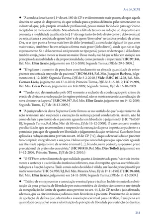 Art. 5º, XLVI

•• “A conduta descrita no § 1º do art. 180 do CP e evidentemente mais gravosa do que aquela
descrita no caput do dispositivo, eis que voltada para a prática delituosa pelo comerciante ou
industrial, que, pela própria atividade profissional, possui maior facilidade para agir como
receptador de mercadoria ilícita. Não obstante a falta de técnica na redação do dispositivo em
comento, a modalidade qualificada do § 1º abrange tanto do dolo direto como o dolo eventual,
ou seja, alcança a conduta de quem ‘sabe’ e de quem ‘deve saber’ ser a coisa produto de crime.
Ora, se o tipo pune a forma mais leve de dolo (eventual), a conclusão lógica é de que, com
maior razão, também o faz em relação a forma mais grave (dolo direto), ainda que não o diga
expressamente. Se o dolo eventual está presente no tipo penal, parece evidente que o dolo direto
também esteja, pois o menor se insere no maior. Desse modo, não há que se falar em violação aos
princípios da razoabilidade e da proporcionalidade, como pretende o impetrante.” (HC 97.344,
Rel. Min. Ellen Gracie, julgamento em 12‑5‑2009, Segunda Turma, DJE de 29‑5‑2009.)

•• “É legítimo o aumento da pena base com fundamento na elevada quantidade de entor-

pecente encontrada em poder da paciente.” (HC 96.844, Rel. Min. Joaquim Barbosa, julgamento em 4‑12‑2009, Segunda Turma, DJE de 5‑2‑2010.) Vide: RHC 101.278, Rel. Min.
Cármen Lúcia, julgamento em 27‑4‑2010, Primeira Turma, DJE de 21‑5‑2010; HC 97.992,
Rel. Min. Cezar Peluso, julgamento em 8‑9‑2009, Segunda Turma, DJE de 16‑10‑2009.

•• “Tendo sido determinadas pelo STJ somente a exclusão da condenação pelo crime de

evasão de divisas e a readequação do regime prisional, não se mostra necessária a realização de
nova dosimetria da pena.” (RHC 99.397, Rel. Min. Ellen Gracie, julgamento em 1º‑12‑2009,
Segunda Turma, DJE de 18‑12‑2009.)

•• “A jurisprudência desta Suprema Corte firmou­‑se no sentido de que ‘o ajuizamento da

ação revisional não suspende a execução da sentença penal condenatória. Assim, não há
como deferir a pretensão de o paciente aguardar em liberdade o julgamento’ (HC 76.650/
RJ, Segunda Turma, Rel. Min. Néri da Silveira, DJ de 15‑12‑2000). O caso concreto contém
peculiaridades que recomendam a suspensão da execução da pena imposta ao paciente e a
permissão para que ele aguarde em liberdade o julgamento da ação revisional. Caso hoje fosse
aplicada a redução máxima prevista no art. 16 do CP (2/3), daqui a dezesseis dias o paciente
terá cumprido integralmente a sua pena. Habeas corpus concedido para que o paciente aguarde
em liberdade o julgamento da revisão criminal (...), ficando, neste período, suspenso o prazo
prescricional da pretensão executória.” (HC 99.918, Rel. Min. Dias Toffoli, julgamento em
1º‑12‑2009, Primeira Turma, DJE de 26‑2‑2010.)

•• “O STF tem entendimento de que nulidade quanto à dosimetria da pena ‘não vicia inteira-

mente a sentença e o acórdão das instâncias inferiores, mas diz respeito, apenas ao critério adotado para a fixação da pena. Tudo o mais neles decidido é válido, em face do princípio utile per
inutile non vitiatur.’ (HC 59.950/RJ, Rel. Min. Moreira Alves, DJ de 1º‑11‑1982).” (HC 94.888,
Rel. Min. Ellen Gracie, julgamento em 24‑11‑2009, Segunda Turma, DJE de 11‑12‑2009.)

•• “Tráfico de entorpecentes e associação eventual para o tráfico. Indeferimento da substi-

tuição da pena privativa de liberdade por outra restritiva de direitos tão somente em virtude
da extrapolação do limite de quatro anos previsto no art. 44, I, do CP, tendo o juiz afirmado,
ademais, que as circunstâncias judiciais eram favoráveis à paciente. Provimento do recurso
de apelação da defesa que, afastando a associação eventual para o tráfico, fixou pena em
quantidade compatível com a substituição da privação de liberdade por restrição de direitos.
251

 