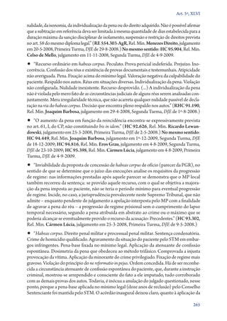 Art. 5º, XLVI

nalidade, da isonomia, da individualização da pena ou do direito adquirido. Não é possível afirmar
que a subtração em referência deva ser limitada à mesma quantidade de dias estabelecida para a
duração máxima da sanção disciplinar de isolamento, suspensão e restrição de direitos prevista
no art. 58 do mesmo diploma legal.” (RE 554.303‑AgR, Rel. Min. Menezes Direito, julgamento
em 20‑5‑2008, Primeira Turma, DJE de 29‑8‑2008.) No mesmo sentido: HC 95.904, Rel. Min.
Celso de Mello, julgamento em 11‑11‑2008, Segunda Turma, DJE de 4‑9‑2009.

•• “Recurso ordinário em habeas corpus. Peculato. Prova pericial indeferida. Prejuízo. Ino-

corrência. Confissão dos réus e existência de provas documentais e testemunhais. Atipicidade
não averiguada. Pena. Fixação acima do mínimo legal. Valoração negativa da culpabilidade do
paciente. Respaldo nos autos. Réus em situações diversas. Individualização da pena. Violação
não configurada. Nulidade inexistente. Recurso desprovido. (...) A individualização da pena
não é violada pelo mero fato de as circunstâncias judiciais de alguns réus serem analisadas conjuntamente. Mera irregularidade técnica, que não acarreta qualquer nulidade passível de declaração na via do habeas corpus. Decisão que encontra pleno respaldo nos autos.” (RHC 91.190,
Rel. Min. Joaquim Barbosa, julgamento em 29‑4‑2008, Segunda Turma, DJE de 1º‑8‑2008.)

•• “O aumento da pena em função da reincidência encontra­‑se expressivamente prevista

no art. 61, I, do CP, não constituindo bis in idem.” (HC 92.626, Rel. Min. Ricardo Lewan­
dowski, julgamento em 25‑3‑2008, Primeira Turma, DJE de 2‑5‑2008.) No mesmo sentido:
HC 94.449, Rel. Min. Joaquim Barbosa, julgamento em 1º‑12‑2009, Segunda Turma, DJE
de 18‑12‑2009; HC 94.816, Rel. Min. Eros Grau, julgamento em 4‑8‑2009, Segunda Turma,
DJE de 23‑10‑2009; HC 95.398, Rel. Min. Cármen Lúcia, julgamento em 4‑8‑2009, Primeira
Turma, DJE de 4‑9‑2009.

•• “Inviabilidade da proposta de concessão de habeas corpus de ofício (parecer da PGR), no

sentido de que se determine que o juízo das execuções analise os requisitos da progressão
de regime: nas informações prestadas após aquele parecer se demonstra que o MP local
também recorreu da sentença: se provido aquele recurso, com o qual se objetiva a majoração da pena imposta ao paciente, não se teria o período mínimo para eventual progressão
de regime. Incide, no caso, a jurisprudência prevalecente neste Supremo Tribunal, que não
admite – enquanto pendente de julgamento a apelação interposta pelo MP com a finalidade
de agravar a pena do réu – a progressão de regime prisional sem o cumprimento do lapso
temporal necessário, segundo a pena atribuída em abstrato ao crime ou o máximo que se
poderia alcançar se eventualmente provido o recurso da acusação: Precedentes.” (HC 93.302,
Rel. Min. Cármen Lúcia, julgamento em 25‑3‑2008, Primeira Turma, DJE de 9‑5‑2008.)

•• “Habeas corpus. Direito penal militar e processual penal militar. Sentença condenatória.

Crime de homicídio qualificado. Agravamento da situação do paciente pelo STM em embargos infringentes. Pena­‑base fixada no mínimo legal. Aplicação da atenuante de confissão
espontânea. Dosimetria da pena que obedeceu ao método trifásico. Comprovada a injusta
provocação da vítima. Aplicação da minorante do crime privilegiado. Fixação de regime mais
gravoso. Violação do princípio do ne reformatio in pejus. Ordem concedida. Há de ser reconhecida a circunstância atenuante de confissão espontânea do paciente, que, durante a instrução
criminal, mostrou­‑se arrependido e consciente do fato a ele imputado, tudo corroborado
com as demais provas dos autos. Todavia, é inócua a anulação do julgado questionado, nesse
ponto, porque a pena­‑base aplicada no mínimo legal (doze anos de reclusão) pelo Conselho
Sentenciante foi mantida pelo STM. O acórdão inaugural deixou claro, quanto à aplicação da
265

 