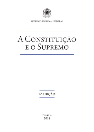 SUPREMO TRIBUNAL FEDERAL

A Constituição
e o Supremo

4ª edição

Brasília
2011

 