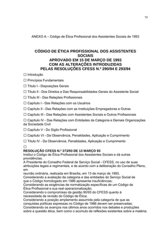 13




     ANEXO A – Código de Ética Profissional dos Assistentes Sociais de 1993



       CÓDIGO DE ÉTICA PROFISSIONAL ...
