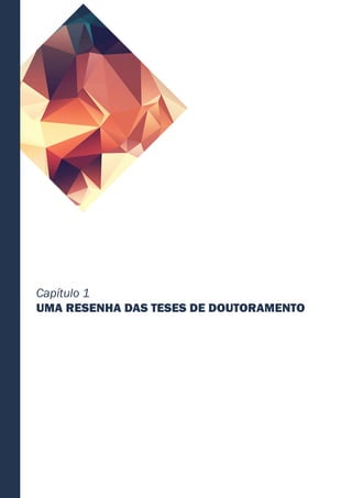 Capítulo 1
UMA RESENHA DAS TESES DE DOUTORAMENTO
 