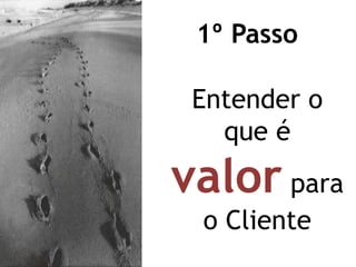 Valor x PreçoOs clientes não são sensíveis a preço.São sensíveis ao valor que lhes é proporcionado