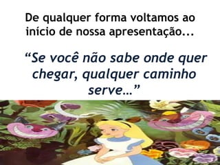 Uma últimamensagem:Ouça a sugestãode quem sabedas coisas...