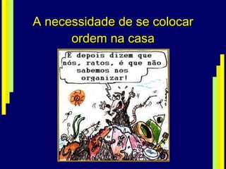 A necessidade de se colocar ordem na casa 