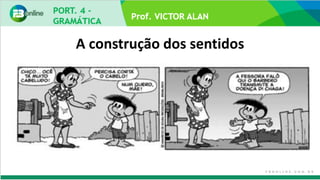 Prof. VICTOR ALAN
A construção dos sentidos
 