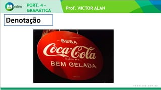 Prof. VICTOR ALAN
Denotação
 