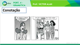 Prof. VICTOR ALAN
Conotação
 
