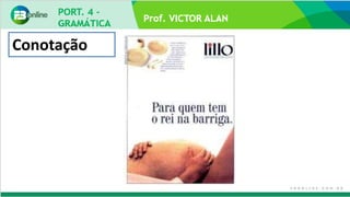 Prof. VICTOR ALAN
Conotação
 