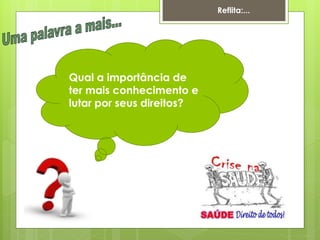 Reflita:...




Qual a importância de
ter mais conhecimento e
lutar por seus direitos?
 