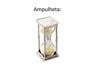 Ampulheta:
 