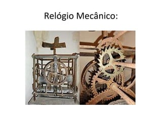 Relógio Mecânico:
 