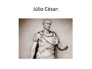 Júlio César:
 