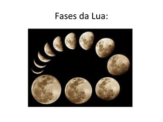 Fases da Lua:
 