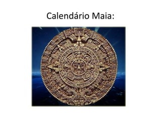 Calendário Maia:
 