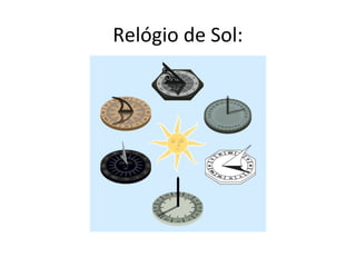 Relógio de Sol:
 