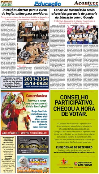 DE 20/11/2013
à 05/12/2013

Pág.8

Inscrições abertas para o curso
de Inglês online para servidores
Todos os servidores da Secretaria de Educação podem
fazer o curso gratuitamente durante as férias
Todos os 300 mil servidores
da Secretaria da Educação do
Estado podem utilizar o período de férias escolares para
começar a aprender inglês
gratuitamente e em casa. A
partir desta terça-feira (3),
serão abertas as inscrições
para uma nova turma do curso
do Inglês online, para todos
os professores, diretores e
agentes escolares que atuam
nas mais de 5 mil escolas estaduais de São Paulo e estão
interessados em aprender
uma nova língua.
As inscrições poderão ser
feitas até o dia 10 de dezembro e as aulas poderão ser
acessadas a partir do dia 14. O
curso é oferecido pela Escola
Virtual de Programas Educacionais (EVESP) e pela Escola
de Formação e Aperfeiçoamento dos Professores (EFAP),
dois órgãos da Secretaria da
Educação. As informações
para inscrição nesta terça (3)
serão disponibilizadas aqui no
Portal da Educação.
A participação no curso
garante certificado e tem duração de 90 horas, divididas
em duas etapas de 45 horas
cada. São oito módulos no total, correspondendo a quatro
meses de duração. O objetivo
da abertura de novas turmas
agora no início das férias escolares é que os profissionais
interessados aproveitem o
período de descanso para
organizarem a participação.

Inglês online

Os alunos do Ensino Médio
e da Educação de Jovens e
Adultos (EJA) também participam do curso online oferecido
pela Secretaria e uma plataforma acessível foi implantada para que estudantes cegos

Anuncie no mais
completo e mais lido
jornal de São Miguel
e região. Ótimas
promoções e formas
de pagamento!!!

NOVA MUNDIAL
INDÚSTRIA E
COMÉRCIO DE
METAIS LTDAEPP, torna público
que recebeu da
(CETESB-Companhia
de Tecnologia
de Saneamento
Ambiental) a
Renovação da
Licença de
Operação
Nº 30008681, válida
até 30/09/2016, para
Usinagem (torno,
fresa, etc...), sito à
Rua Inúbia, 173 - Vila
Curuçá CEP 08030-270,
São Paulo/SP.

e surdos também participem
da formação virtual. Para isso,
foi desenvolvido um módulo
com recursos de acessibilidade
em todo o conteúdo, inclusive
nos vídeos e fotos, com audiodescrição, legenda e janelas
de Libras.

2031-2364
2513-0928
www.aconteceleste.com.br

Canais de transmissão serão
oferecidos por meio de parceria
da Educação com o Google
O objetivo da parceria é ampliar e aprimorar a
interatividade em favor do ensino.
A partir de 2014, estudantes e professores da rede
estadual passarão a ter acesso
a ferramentas inovadoras na
área da educação. No dia 27,
a Secretaria da Educação do
Estado de São Paulo assinou
uma parceria com o Google.
A ação, inédita no mundo,
integra a política de tecnologia educacional desenvolvida
pela pasta, levando a todos estudantes e docentes aplicativos e ferramentas inovadoras
desenvolvidas para facilitar a
prática escolar e a interação
entre escolas e órgãos administrativos.
Um canal de transmissão
(hangout) para as mais de
5 mil escolas possibilitará a
interação em tempo real entre estudantes e professores,
além da criação de grupos por
disciplina ou área de interesse.
A plataforma, que será totalmente customizada, oferece
aos educadores novas formas
de interação com os estudantes, por meio das quais eles
poderão disponibilizar novos
conteúdos e levar o aprendizado para além da escola.
“São Paulo é o primeiro
estado do Brasil a fazer uma
parceria com o Google, estabelecendo uma plataforma
em ambiente colaborativo.
Nas escolas, já possuímos o
Acessa Escola, a Evesp que
oferece cursos virtuais para a
rede e, agora, essa plataforma
é uma ferramenta importante
para melhorar a qualidade da
educação”, diz o governador
Geraldo Alckmin.
O objetivo da parceria é
ampliar e aprimorar a interatividade em favor do ensino.
Além das videoconferências
(hangout), os novos aplicati-

vos permitirão a construção
de materiais em tempo real
entre diversos alunos e a
tutoria de professores. Será
possível ainda a criação de
rede sociais e canais para
escolas, diretorias e setores
administrativos, promovendo
e aperfeiçoando a comunicação virtual.
Além disso, os 4,3 milhões
de alunos contarão com emails
personalizados com capacidade de 25 GB, o que possibilitará o armazenamento e a
troca de material entre eles.
O anúncio foi feito hoje, no
Palácio dos Bandeirantes, pelo
governador Geraldo Alckmin,
pelo secretário da Educação,
professor Herman Voorwald,
e pelo presidente do Google
no Brasil, Fabio Coelho.
Mais tecnologia na rede
As novas ferramentas serão disponibilizadas de forma
totalmente gratuita e também não terá nenhum custo
para a Secretaria da Educação.
A ação é articulada aos projetos tecnológicos já consolidados na Secretaria, como
o Acessa Escola - programa
pioneiro de inclusão digital e
de acesso livre à internet nas

unidades escolares de todo
Estado - e a Escola Virtual do
Estado de São Paulo (Evesp),
que oferece plataformas digitais com cursos interativos
de idioma e preparatórios ao
vestibular, por exemplo.
Os educadores receberão
treinamento e capacitação da
equipe de educação do Google em parceria e consonância
com as diretrizes da pasta.
As práticas serão realizadas
por meio da EFAP (Escola de
Formação e Aperfeiçoamento
dos Professores) da Secretaria
da Educação.
Parceria com a Microsoft
Em outubro, a Secretaria
da Educação anunciou acordo
com outro gigante do setor,
a Microsoft. O convênio estabeleceu a oferta gratuita de
5 licenças do pacote Office
(com programas como Word,
Windows e Power Point) para
cada um dos estudantes paulistas. O objetivo é que eles
possam instalar os programas
licenciados nos computadores
de suas residências ou outros
locais da comunidade escolar,
aprimorando a realização de
trabalhos e projetos voltados
ao ensino.

 