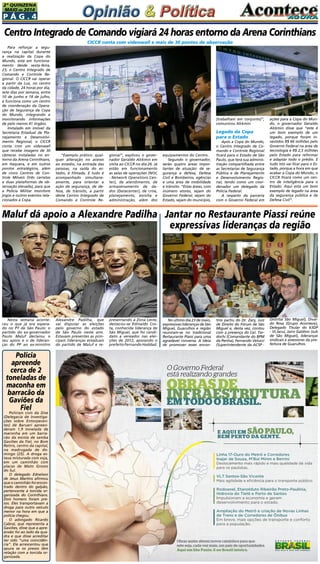 P á g . 4
2ª QUINZENA
MAIO de 2014
Para reforçar a segu-
rança na capital durante
a realização da Copa do
Mundo, está em funciona-
mento desde sexta-feira,
23, o Centro Integrado de
Comando e Controle Re-
gional. O CICCR vai operar
a partir da Luz, no centro
da cidade, 24 horas por dia,
sete dias por semana, entre
10 de junho e 18 de julho,
e funciona como um centro
de coordenação da Opera-
ção de Segurança da Copa
do Mundo, integrando e
monitorando informações
de pelo menos 41 órgãos.
Instalado em imóvel da
Secretaria Estadual de Pla-
nejamento e Desenvolvi-
mento Regional, o CICCR
conta com um videowall
que recebe imagens de 30
câmeras instaladas no en-
torno da Arena Corinthians,
em Itaquera, e em outros
pontos estratégicos, além
de cinco Centros de Con-
trole Móveis (três carretas
e duas plataformas de ob-
servação elevada), para que
a Polícia Militar monitore
jogos e outros eventos rela-
cionados à Copa.
Centro Integrado de Comando vigiará 24 horas entorno da Arena Corinthians
CICCR conta com videowall e mais de 30 pontos de observação
“Exemplo prático: qual-
quer alteração no acesso
ao estádio, na entrada das
pessoas, na saída do es-
tádio, é filmada. E tudo é
acompanhado simultane-
amente, para orientar a
ação de segurança, de de-
fesa, de trânsito, a partir
deste Centro Integrado de
Comando e Controle Re-
gional”, explicou o gover-
nador Geraldo Alckmin em
visita ao CICCR no dia 26. Já
estão em funcionamento
as salas de operações (NOC
- Network Operations Cen-
ter), de atendimento, de
armazenamento de da-
dos (Datacenter), de crise,
planejamento, escolta e
administração, além dos
ações para a Copa do Mun-
do, o governador Geraldo
Alckmin disse que “este é
um bom exemplo de um
legado, porque foram in-
vestidos R$ 66 milhões pelo
Governo Federal na área de
tecnologia e R$ 2,5 milhões
pelo Estado para reformar
e adaptar todo o prédio. E
tudo isto vai ficar para o Es-
tado, porque a hora em que
acabar a Copa do Mundo, o
CICCR ficará como um cen-
tro de inteligência para o
Estado. Aqui está um bom
exemplo de legado na área
da segurança pública e da
Defesa Civil”.
equipamentos do Centro.
Segundo o governador,
serão quatro áreas impor-
tantes de atuação: de se-
gurança e defesa, Defesa
Civil e Bombeiros, agências
e uma área de mobilidade
e trânsito. “Estas áreas, com
inúmero atores, sejam do
Governo Federal, sejam do
Estado, sejam do município,
[trabalham em conjunto]”,
comunicou Alckmin.
Legado da Copa
para o Estado
Após a Copa do Mundo,
o Centro Integrado de Co-
mando e Controle Regional
ficará para o Estado de São
Paulo, que terá sua adminis-
tração compartilhada entre
as Secretarias de Segurança
Pública e de Planejamento
e Desenvolvimento Regio-
nal, tendo como um coor-
denador um delegado da
Polícia Federal.
A respeito da parceria
com o Governo Federal em
Polícia
apreende
cerca de 2
toneladas de
maconha em
barracão da
Gaviões da
Fiel
Policiais civis da Dise
(Delegacia de Investiga-
ções sobre Entorpecen-
tes) de Barueri apreen-
deram 1,9 tonelada de
maconha em um barra-
cão da escola de samba
Gaviões da Fiel, no Bom
Retiro, centro da capital,
na madrugada de do-
mingo (25). A droga es-
tava misturada com soja,
em um caminhão com
placas de Mato Grosso
do Sul.
O delegado Ednelson
de Jesus Martins afirmou
que o caminhão foi encon-
trado dentro do galpão,
pertencente à torcida or-
ganizada do Corinthians.
Dois homens foram pre-
sos. Eles transportavam a
droga para outro veículo
menor na hora em que a
polícia chegou.
O advogado Ricardo
Cabral, que representa a
Gaviões, disse que a apre-
ensão foi ao lado da qua-
dra e que disse acreditar
ter sido “uma coincidên-
cia”. Ele acrescentou que
apura se os presos têm
relação com a torcida or-
ganizada.
O Governo Federal
está realizando grandes
OBRASDE
INFRAESTRUTURAEMTODOOBRASIL.
Obras assim abrem novos caminhos para que
este seja, cada vez mais, um país de oportunidades.
Aqui em São Paulo. E no Brasil inteiro.
Linha 17-Ouro do Metrô e Corredores
Inajar de Souza, M’Boi Mirim e Berrini
Deslocamento mais rápido e mais qualidade de vida
para os paulistas.
VLT Santos-São Vicente
Mais agilidade e eﬁciência para o transporte público.
Rodoanel, Etanolduto Ribeirão Preto-Paulínia,
Hidrovia do Tietê e Porto de Santos
Impulsionam a economia e geram
desenvolvimento para o estado.
Ampliação do Metrô e criação de Novas Linhas
de Trens e de Corredores de Ônibus
Em breve, mais opções de transporte e conforto
para a população.
E AQUI EM SÃO PAULO,
BEM PERTO DA GENTE.
Nesta semana aconte-
ceu o que já era espera-
do no PT de São Paulo: o
partido do ex-governador
Paulo Maluf declarou o
seu apoio e o de lideran-
ças do PP ao ex-ministro
Alexandre Padilha, que
vai disputar as eleições
pelo governo do estado
de São Paulo neste ano.
Estavam presentes as prin-
cipais lideranças estaduais
do partido de Maluf e re-
Maluf dá apoio a Alexandre Padilha
presentando a Zona Leste,
destacou-se Edinaldo Cos-
ta, conhecida liderança de
São Miguel, que foi candi-
dato a vereador nas elei-
ções de 2012, apoiando o
prefeito Fernando Haddad.
No último dia 23 de maio,
expressivas lideranças de São
Miguel, Guarulhos e região
reuniram-se no tradicional
Restaurante Piassi para uma
agradável conversa. A ideia
de promover esses encon-
Jantar no Restaurante Piassi reúne
expressivas lideranças da região
tros partiu do Dr. Zary, Juiz
de Direito do Fórum de São
Miguel e, desta vez, contou
com a presença do Cel. Tar-
dochi (Comandante do BPM
da Penha), Fernando Velucci
(Superintendente da ACSP -
Distrital São Miguel), Dival-
do Rosa (Grupo Acontece),
Delegado Titular do 63DP
- Vl.Jacuí, Jairo Galdino (sub
de São Miguel), lideranças
sindicais e assessores da pre-
feitura de Guarulhos.
 