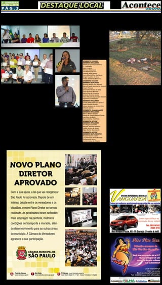 P ág . 3
1ª QUINZENA
JUlHO de 2014
DESTAQUE LOCALDESTAQUE LOCAL
Na última sexta-feira (04), a
subprefeitura de São Miguel re-
alizou a cerimônia de posse dos
Conselheiros Participativos de
Gestores 2014/2016 do Hospital
Municipal Tide Setubal.
A solenidade aconteceu por
voltas das 10h no auditório da
subprefeitura de São Miguel,
cerca de 100 pessoas prestigia-
ram o evento. Para compor a
mesa foram chamados os se-
guintes nomes: enfermeiro do
hospital Tide Setubal, Osvaldo
Marcondes; representante dos
novos usuários 2014/2016, Fer-
mina Silva Lopes; representante
dos trabalhadores 2011/2013,
Sandro Xavier; representante
do Sindicato SINDSEP, Romil-
do Ferreira Silvia; supervisora
regional de saúde leste, Dra.
Eliete Magda Tavares Luz; co-
ordenadora regional de saúde
Leste, Claudia Maria; chefe de
Gabinete da subprefeitura de
São Miguel, Célia Assumpção;
representante da autarquia hos-
Subprefeitura de São Miguel realiza posse dos conselheiros
de gestores do Hospital Municipal Tide Setubal
pitalar municipal, Dr. Rubens;
representante do conselho mu-
nicipal da saúde, Paulo Moreira;
representante da Secretária Mu-
nicipal da Saúde, Fábio Mota.
Há um ano na direção do
Hospital Tide Setubal, o Dr. José
Antonio Montes Canteiras mos-
trou-se bastante satisfeito com
o resultado da votação do novo
conselho de gestão do hospital
e aproveitou para agradecer a
todos: “Tivemos uma votação
muito participativa de todos
da comunidade, isto aponta o
comprometimento de todos,
agradeço a comissão eleitoral
que fez um belo trabalho. Quero
dizer que temos muito trabalho
e a construção de uma socieda-
de democrática precisa e sempre
precisará que todos tenham um
bom desempenho e dedicação”.
Com a ausência do subpre-
feito Aldo Antunes, que não
pôde comparecer à solenidade
por motivos de agenda, a chefe
de gabinete Célia Assumpção,
Segmento usuario
membros titulares:
Amélia da Conceição Brescia
(1.ª colocada)
João Cordeiro
Fermina Silva Lopes
Jose Pereira de Assis
Osvaldo Alves Pereira
Ivone Ribeiro Silva Rodrigues
Sergio Faustino da Silva
Tereza Aparecida Belo Cruz
SEGMENTO USUARIO
MEMBROS SUPLENTES
Antonio Ailton Silva Manoel
Maria D’ajuda Nascimento Teixeira
Alvaro Fonseca
Geramildo Nicolau da Silva
Paulo Roberto Belinelo
Meire Dias de Cerqueira
Antonio Ferreira Santos
Fabio Eduardo Guimarães Macedo
Segmento Trabalhador
Membros Titulares
Osvaldo MARCONDES DOS Santos F.
Josias Candido Araujo
Jobson Joviano do Carmo Filho
Gilberto Calixto
SEGMENTO TRABALHADOR
MEMBROS TITULARES
Márcia Ribeiro da Silva
Elaine de Oliveira Mattos Torres
José Edno de Melo
Karen Cristina Forti Pires
SEGMENTO GESTOR
MEMBROS TITULARES
Ana Regina Carvalho
Marcela Josefina Passarini
Uelbia Pereira de Neves
Olga Marília Nascimento
SEGMENTO GESTOR
MEMBROS SUPLEMENTOS
Ricardo Pereira Coelho
Luiz Henrique Reche Rossetti
Guilhermina Dutra
José Anchieta de Oliveira
que também já fez parte do con-
selhogestordohospital,aprovei-
tou a ocasião para informar que
está prevista para São Miguel a
chegada de uma UPA – Unida-
de de Pronto Atendimento e o
Programa Hora Certa. “É com
muita alegria e emoção que digo
que também já fui conselheira
do Hospital Tide, na época, uma
das grandes conquistas foi o mi-
niauditório que não tínhamos e
hoje tem. Nosso grande desafio
no Tide era ter um conselho que
fosse respeitado e que atuasse.
Ainda há muito para se fazer e
sei que é difícil. Uma boa notí-
cia é que está prevista para nossa
região a UPA, também teremos
nossa Hora Certa ainda este ano.
Tudo isto são conquistas que es-
tão chegando e nossa população
é que irá sentir as mudanças
para melhor”, frisou Célia As-
sumpção.
A seguir foram entregues cer-
tificados de reconhecimento aos
antigos e atuais conselheiros de
gestores do Hospital Tide Setu-
bal. Para finalizar o evento todos
os convidados puderam saborear
um apetitoso café da manhã.
Por: Eduardo Rocha
O Jornal Folha do Itaim &
Curuçá, na tarde de quinta-feira
(03), ouviu vários frequentadores
da Praça Jaguamitanga, na Vila
Curuçá, mais conhecida como
Praça do Shinquichi Agari. As re-
clamações repetem-se: falta o bá-
sico. “Há alguns meses trataram
da jardinagem, mas não mexeram
em mais nada, não mexeram na
iluminação, faltam brinquedos
para crianças, e como moro na
vizinhança, às vezes quero usar a
quadra e não posso, falta ilumina-
ção, não dá pra jogar uma bola à
noite”, diz Márcio.
Dona Aparecida, que traz o
neto para jogar bola nas quadras,
afirma: “a quadra poderia ter gra-
ma, neste piso as crianças caem
e se machucam, as grades estão
quebradas, é perigoso as crianças
se machucarem; cada um pode-
ria levar seu lixo embora, mas
largam por aí, fica essa sujeira”,
concluiu dizendo que quando
começa a escurecer nem passa
pela praça por medo de assaltos.
Questionado sobre a praça, o
pai que brinca com os filhos no
momento da reportagem lamen-
ta: “acho que a praça seria uma
maravilha se cuidassem dela, não
tem bebedouros e nem locais
para limpar as mãos, é o único
espaço que temos para trazer as
crianças, que ficam mais felizes
aqui do que em um shopping”,
conclui Wagner, morador de um
condomínio vizinho à praça.
Alessandra, que mora e tem
um comércio de frente à praça,
reclama da falta de iluminação
e policiamento, “aqui ficava
uma base móvel da GCM, ti-
raram, prometeram um posto
fixo, já solicitamos por várias
vezes e até agora nada”.
Os usuários reclamam da
falta de brinquedos para as
crianças pequenas, dos balan-
ços restam apenas as estruturas,
o espaço para os pequenos é de
terra onde poderia ser de areia.
As crianças acabam por ir brin-
car nos aparelhos de ginástica
para a terceira idade, que por
serem destinadas aos adultos,
põem em perigo os pequenos
usuários da praça.
O lixo se espalha pelos can-
tos, escadas e degraus. Encontra-
mos dois pontos de coleta de lixo,
já cheios e com cheiro forte. Ali-
ás, a moradora Suseli acrescenta:
“Quando fazemos caminhada ou
corremos ao redor da praça, te-
mos que desviar das lixeiras que
ficam na calçada, além desse ab-
surdo, tem o cheiro horrível de
lixo que sai de dentro dela”. Ca-
cos de garrafas pelo chão põem
em risco as crianças que correm
alegres pelo espaço. Questiona-
mos um varredor de rua, que nos
disse que não tem equipes para
varrer a praça, apenas as ruas que
a circundam.
A iluminação inexistente ou
precária em alguns pontos cria
locais de perigo aos frequenta-
dores que fazem caminhada ao
redor da praça e até para os mo-
radores do bairro que têm que
passar pelas ruas que delimitam
a praça.
Segundo todos os entrevista-
dos, para que a praça seja bem
aproveitada, bastaria uma equi-
pe que cuidasse da jardinagem e
varredura da praça, mais pontos
de coleta de lixo com higieniza-
ção permanente, uma melhora
na iluminação e uma reforma
nas quadras e brinquedos,
Moradores criticam falta
de manutenção na Praça do
Shinquichi na Vila Curuçá
 