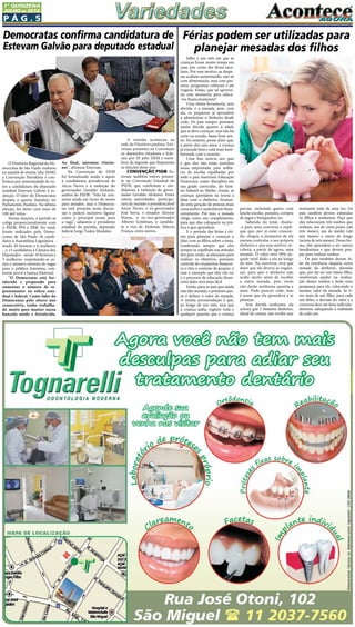 P ág . 5
1ª QUINZENA
JUlHO de 2014
Julho é um mês em que as
crianças ficam muito tempo em
casa, por conta das férias esco-
lares. Por esse motivo, as despe-
sas acabam aumentando, não só
com alimentação, mas com pas-
seios, programas culturais e até
viagens. Então, que tal aprovei-
tar esse momento para educá-
-los financeiramente?
Uma ótima ferramenta, sem
dúvida, é a mesada, pois, com
ela, os pequenos já aprendem
a administrar o dinheiro desde
cedo. Os pais sempre possuem
muita dúvida quanto à idade
que se deve começar, mas não há
certo ou errado, basta bom sen-
so. No entanto, posso dizer que,
a partir dos oito anos, a criança
já entende bem e está mais fami-
liarizada com o assunto.
Uma boa notícia aos pais
é que eles não estão sozinhos
nessa empreitada, pois milha-
res de escolas espalhadas por
todo o país inseriram Educação
Financeira como disciplina em
sua grade curricular, do Ensi-
no Infantil ao Médio. Assim, as
crianças aprendem na teoria a
lidar com o dinheiro, forman-
do uma geração de pessoas mais
conscientes e sustentáveis finan-
ceiramente. Por isso, a mesada
chega como um complemento,
para que elas coloquem na prá-
tica o que aprendem.
E o período das férias é óti-
mo para planejar e começar a
falar com os filhos sobre o tema.
Lembrando sempre que eles
sempre se espelham nas atitudes
dos pais, então, se planejam para
realizar os objetivos, possuem
controle do orçamento financei-
ro e têm o costume de poupar, é
esse o exemplo que eles vão ter
e o processo de educação finan-
ceira deles será mais fácil
Então, para os pais que ainda
não dão mesada, o primeiro pas-
so é definir o valor da mesada.
A minha recomendação é que,
ao longo de um mês, sem que
a criança saiba, registre toda e
qualquer quantia que a criança
Férias podem ser utilizadas para
planejar mesadas dos filhos
precise, incluindo gastos com
lanche escolar, passeios, compra
de jogos e brinquedos, etc.
Sabendo do total, chame-
-a para uma conversa e expli-
que que, por já estar crescen-
do, chegou o momento de ela
mesma controlar o seu próprio
dinheiro e, por esse motivo, re-
ceberá, a partir de agora, uma
mesada. O valor será 50% da-
quele total dado a ela ao longo
do mês. Na conversa, terá que
dizer que ela deverá se organi-
zar, para que o dinheiro não
acabe muito antes de receber
a outra mesada, pois vocês
não darão nenhuma quantia a
mais. Pode parecer rude, mas
é assim que ela aprenderá a se
planejar.
Sem dúvida nenhuma, ela
achará que é bastante dinheiro,
afinal de contas, não recebe esse
montante todo de uma vez. Os
pais também devem estimular
os filhos a sonharem. Peça que
eles relacionem três sonhos que
tenham, um de curto prazo (até
três meses), um de médio (até
seis meses) e outro de longo
(acima de seis meses). Dessa for-
ma, eles aprendem a ser menos
imediatistas e que devem pou-
par para realizar sonhos.
Os pais também devem fa-
lar da existência daquela outra
metade do dinheiro, dizendo
que, por ele ser um ótimo filho,
resolveram ajudar na realiza-
ção desses sonhos e farão uma
poupança para ele, colocando o
mesmo valor da mesada. Se ti-
ver mais de um filho, para cada
um deles, a decisão do valor e a
conversa deve ser feito individu-
almente, adequando à realidade
de cada um.
O Diretório Regional do De-
mocratas de São Paulo realizou
na manhã de ontem (dia 29/06)
a Convenção Partidária e con-
firmou por unanimidade de vo-
tos a candidatura do deputado
estadual Estevam Galvão à re-
eleição. O líder do Democratas
disputa o quarto mandato no
Parlamento Paulista. Na última
eleição, foi eleito com mais de
100 mil votos.
Nestas eleições, o partido se
coliga proporcionalmente com
o PSDB, PPS e PRB. No total,
foram indicados pelo Demo-
cratas de São Paulo 26 candi-
datos à Assembleia Legislativa -
sendo 20 homens e 6 mulheres
-, e 13 candidatos à Câmara dos
Deputados - sendo 10 homens e
3 mulheres, respeitando-se as-
sim o número mínimo de vagas
para o público feminino, con-
forme prevê a Justiça Eleitoral.
“O Democratas está for-
talecido e preparado para
aumentar o número de re-
presentantes na esfera esta-
dual e federal. Como líder do
Democratas pelo oitavo ano
consecutivo, tenho trabalha-
do muito para manter nossa
bancada unida e fortalecida.
Democratas confirma candidatura de
Estevam Galvão para deputado estadual
Ao final, sairemos vitorio-
sos”, afirmou Estevam.
Na Convenção do DEM
foi formalizado ainda o apoio
à candidatura presidencial de
Aécio Neves e à reeleição do
governador Geraldo Alckmin,
ambos do PSDB. “Não há con-
senso ainda em torno do nome
para senador, mas o Democra-
tas está presente nesta discus-
são e poderá inclusive figurar
como o principal nome para
a vaga”, adiantou o presidente
estadual do partido, deputado
federal Jorge Tadeu Mudalen.
A reunião aconteceu na
sede do Diretório paulista. Esti-
veram presentes na Convenção
os deputados estaduais e fede-
rais por SP pelo DEM e mem-
bros da legenda que disputarão
as eleições deste ano.
CONVENÇÃO PSDB Es-
tevam também esteve presen-
te na Convenção Estadual do
PSDB, que confirmou a can-
didatura à reeleição do gover-
nador Geraldo Alckmin. Entre
outras autoridades, participa-
ram da reunião o presidenciável
Aécio Neves, o ex-governador
José Serra, o senador Aloysio
Nunes, o ex-vice-governador
Alberto Goldman, o candida-
to a vice de Alckmin, Márcio
França, entre outros.
 