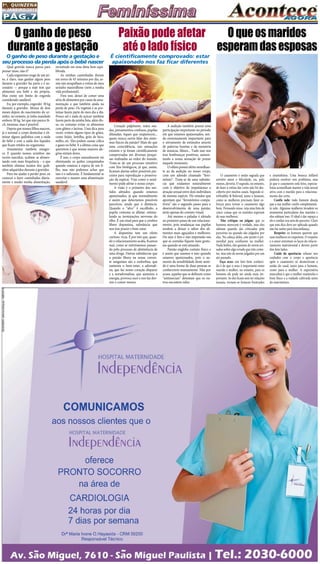 Pág.7
1a
. quinzena
de janeiro/2015
Qual grávida nunca parou para
pensar nisso, não é?
Cada organismo reage de um jei-
to, é claro, mas ganhar algum peso
durante a gravidez faz parte e é ne-
cessário — porque a mãe tem que
alimentar seu bebê e ela própria.
Mas existe um limite de engorda
considerado saudável.
Eu, por exemplo, engordei 30 kg
durante a gravidez. Menos de dois
meses depois do nascimento do ur-
sinho, no entanto, já tinha mandado
embora 20 kg. Sei que não parece fá-
cil, meninas, mas é possível.
Depois que nossos filhos nascem,
já é normal o corpo desinchar e eli-
minar alguns quilinhos com a saída
do bebê e com a saída dos líquidos
que ficam retidos no organismo.
Amamentar também emagre-
ce. E quando nossos ursinhos são
recém-nascidos, acabam se alimen-
tando com mais frequência – o que
também elimina muitos dos quili-
nhos adquiridos durante a gravidez.
Para me ajudar a perder peso, eu
comecei a fazer caminhadas diaria-
mente e mudei minha alimentação,
Coração palpitante, mãos sua-
das, pensamentos confusos, pupilas
dilatadas, tiques que reaparecem...
quem nunca ouviu falar dos sinto-
mas físicos da paixão? Mais do que
uma coincidência, tais sensações
existem e já foram cientificamente
comprovadas em diversas pesqui-
sas realizadas ao redor do mundo.
Trata-se de um processo intuitivo
com fins biológicos, já que, assim,
ficamos alertas sobre possíveis par-
ceiros para reprodução e preserva-
ção da espécie. Veja como o senti-
mento pode afetar o nosso corpo.
A visão é o primeiro dos sen-
tidos afetados quando estamos
apaixonados, já que normalmente
é assim que detectamos possíveis
parceiros, ainda que à distância.
Quando o “alvo” é escolhido, a
pupila costuma se dilatar, estimu-
lando as terminações nervosas do
olho. É um sinal para que o cérebro
libere dopamina, substância que
nos traz prazer e bem-estar.
A dopamina tem um efeito
curioso: vicia. É por isto que, quan-
do o relacionamento acaba, ficamos
mal, como se estivéssemos passan-
do pelo processo de abstinência de
uma droga. Outras substâncias que
a paixão libera na nossa corren-
te sanguínea são a endorfina, que
aumenta o bem-estar, a adrenali-
na, que faz nosso coração disparar
e a noradrenalina, que aumenta a
energia, provoca suor e nos faz dor-
mir e comer menos.
O casamento é união sagrada que
envolve amor e felicidade, ou, pelo
menos, deveria. O segredo, no entanto,
de fazer a rotina dar certo não foi des-
coberto por muitos casais. Segundo si-
teHealthy & Beloved, tanto o homem,
como as mulheres precisam fazer es-
forços para tornar o casamento algo
bom. Pensando nisso, veja uma lista de
cinco coisas que os maridos esperam
de suas mulheres:
Não critique ou julgue: que os
homens merecem é verdade, mas eles
odeiam quando são criticados pela
parceiras ou quando são julgados por
elas. Na cabeça deles, este ponto é pri-
mordial para confiarem na mulher.
Nada bobos, eles gostam de serem avi-
sados sobre algo errado que irão come-
ter, mas não de serem julgados por um
ato passado.
Faça sexo: um fato bem conheci-
do é de que o sexo é importante entre
marido e mulher, no entanto, para os
homens ele pode ser ainda mais im-
portante. Se eles ficam sem ter relações
sexuais, tornam-se homens frustrados
Oqueosmaridos
esperamdasesposas
e insatisfeitos. Uma boneca inflável
poderia resolver este problema, mas
já que o casamento está feito, especia-
listas aconselham manter a vida sexual
ativa com o marido para o relaciona-
mento dar certo.
Confie nele: todo homem deseja
que a sua mulher confie completamen-
te nele. Algumas mulheres invadem os
momentos particulares dos maridos e
eles odeiam isso. O ideal é dar espaço a
ele e confiar nos atos do parceiro. Claro
que esta dica deve ser aplicada quando
não há razões para desconfiança.
Respeite: os homens querem que
suas mulheres os respeitem. O respeito
e o amor estreitam os laços do relacio-
namento matrimonial e devem partir
dos dois lados.
Cuide da aparência: relaxar nos
cuidados com o corpo e aparência
após o casamento só desmotivam a
união do casal, tanto para o homem,
como para a mulher. A expectativa
masculina é que a mulher mantenha o
bom físico e a vaidade cultivada antes
do matrimônio.
Paixão pode afetar
até o lado físico
É cientificamente comprovado: estar
apaixonado nos faz ficar diferentes
A audição também possui uma
participação importante no período
em que estamos apaixonados, sen-
do extremamente importante para
o ativamento de estímulos através
de palavras bonitas e da memória
de músicas, filmes... Tudo isso nos
traz lembranças positivas, aumen-
tando a nossa sensação de prazer
naquele momento.
O olfato possui efeito semelhan-
te ao da audição no nosso corpo,
com um adendo chamado “fero-
mônio”. Trata-se de uma substân-
cia que exalamos naturalmente
com o objetivo de impulsionar a
atração sexual entre dois indivíduos
da mesma espécie. Há estudos que
apontam que “feromônios compa-
tíveis” são o segundo passo para o
desenvolvimento de uma paixão,
atrás apenas do contato visual.
Até mesmo o paladar é afetado
no primeiro passo de um relaciona-
mento, pois mudanças nas papilas
tendem a deixar o sabor dos ali-
mentos mais aguçados e melhores.
Ou seja: é fato e não impressão sua
que as comidas fiquem mais gosto-
sas quando se está amando.
Paixão engloba contato físico e
é assim que usamos o tato quando
estamos apaixonados, pois o au-
mento da sensibilidade deste senti-
do é uma forma de duas pessoas se
conhecerem mutuamente. Não por
acaso, aqueles que se definem como
“antissociais” detestam que os ou-
tros encostem neles.
O ganho de peso
durante a gestação
O ganho de peso durante a gestação e
seu processo da perda após o bebê nascer
investindo em uma dieta bem equi-
librada.
As minhas caminhadas duram
em torno de 45 minutos por dia, as-
sim não atrapalham a rotina do meu
ursinho maravilhoso (nem a minha
vida profissional).
Fora isso, deixei de comer uma
série de alimentos por causa da ama-
mentação o que também ajuda na
perda de peso. Os vegetais e as pro-
teínas fazem parte do meu dia a dia.
Pouco sal e nada de açúcar também
fazem parte da minha lista, além dis-
so, eu costumo evitar os alimentos
com glúten e lactose. Uma dica para
vocês: evitem alguns tipos de grãos,
como feijão, lentilha, grão de bico,
milho, etc. Eles podem causar cólica
e gases no bebê. E a última coisa que
queremos é que nossas maiores ale-
grias sintam dores.
É isso, o corpo naturalmente vai
eliminando os quilos conquistados
quando estamos à espera de um fi-
lho, mas não podemos achar que
isso é o suficiente. É fundamental se
exercitar e manter uma alimentação
saudável.
 