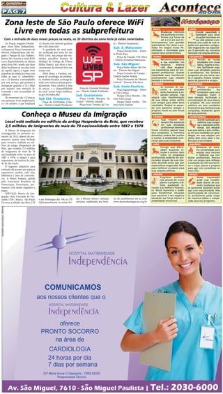 Pág.7
2a
. quinzena de
fevereiro/2015
O Museu da Imigração foi
reinaugurado no primeiro se-
mestre de 2014, depois de per-
manecer quatro anos fechado
para restauro. Sediado no edi-
fício da antiga Hospedaria do
Brás, que recebeu 2,5 milhões
de imigrantes de mais de 70
nacionalidade entre os anos de
1887 e 1978, o espaço é peça
importante da história da cida-
de de São Paulo. 
O ingresso adquirito para
visitação dá acessso aos espaços
expositivos, jardim, café, loja,
biblioteca e área de convivên-
cia. A Maria Fumaça, gerida
pela Associação Brasileira de
Preservação Ferroviária, per-
manece com saídas regulares e
pagas.
SERVIÇO: Museu da Imi-
gração- Rua Visconde de Par-
naíba, 1316 - Mooca - São Paulo 
De terça a sábado, das 9h às 17h
As Praças Augusto Domin-
gues Alves Maia (Subprefeitu-
ra Itaquera), Praça Fortunato da
Silveira (Subprefeitura São Mi-
guel) e Parque da Luz (Subpre-
feitura Sé), tiveram o sinal WiFi
Livre disponibilizado na última
sexta-feira (06), sendo que duas
delas localizam-se na zona leste
da capital. Agora, a região mais
populosa da cidade já conta com
todas as suas 12 subprefeitu-
ras e 33 distritos contemplados
por este serviço, que permite a
navegação gratuita a 512 kbps
por usuário, sem restrição de
conteúdo e sem necessidade de
cadastro. 
No momento são 112 praças
em operação, 8 em implantação
e 1 em projeto, o que totalizará
ÁRIES.
Mudanças interiores
lhe auxiliarão a trans-
formar sua forma de
ver a si e aos seus re-
lacionamentos com grandes
expectativas. Por vezes a pro-
fissão lhe exigirá muita fle-
xibilidade e humildade para
manter seus compromissos.
TOURO.
Momento importante
a sua expansão nos
negócios, embora
não deva exagerar
nas expectativas para ter pro-
gressos profissionais. Grande
capacidade para transformar
positivamente suas relações
pessoais e comerciais.
GÊMEOS.
As pressões de par-
ceiros e amizades
serão favoráveis à ex-
pansão pessoal, mas
exigirá uma transformação
de suas idéias, evitar atritos
com amigos para obter bons
resultados. Poderá se expan-
dir com parceiros antigos e
projetos novos ou com novos
parceiros.
CÂNCER.
Suas relações nem
sempre lhe auxiliarão
em suas atividades
profissionais devendo
tomar iniciativa pessoal para
seus progressos. A harmonia
doméstica poderá lhe auxiliar
a manter a estabilidade emo-
cional para suas conquistas.
LEÃO.
Corrigir suas dificul-
dades buscando so-
luções é preciso, bem
como os progressos
profissionais poderão ser esti-
mulados através de suas rela-
ções, devendo evitar agir sem
expectativas exageradas. Bom
para melhorar os planos para
suas relações afetivas.
VIRGEM.
Progressos profissio-
nais através de novos
planos e projetos cria-
tivos, auxiliando in-
clusive sua melhora financei-
ra. Muita harmonia e poder
para transformar situações
com parceiros e em negócios
elevando sua força interior e
estabilidade emocional.
LIBRA.
Grande capacidade e
habilidade para atrair
situações favoráveis em
sua vida pessoal e pro-
fissional, mas cuide de suas re-
lações com parentes e amigos ,
não exagerando nas expectati-
vas. E aproveite seu momento
favorável nas relações afetivas.
ESCORPIÃO.
Período de muitas
atividades com novas
idéias, viagens e estu-
dos, facilitando orga-
nizar suas atividades pessoais
e profissionais. Isso facilitará
progressos em sua rotina, saú-
de e trabalho. Poderá receber
apoio de parceiros e amigos.
SAGITÁRIO.
Muitos progressos
profissionais lhe
conduzem para uma
expansão maior e
mais elevada, facilitando a
concretização de seus planos
e projetos. Há uma sensível
melhora em seus resultados
financeiros que facilitará suas
conquistas, recebendo apoio
de seus parceiros.
CAPRICÓRNIO.
Grande facilidade para
melhorar suas conquis-
tas e realizações profis-
sionais, que elevarão
suas auto-estima e auto confian-
ça em seus resultados em geral.
Alegria em suas relações com
afetos, bem como atrair o me-
lhor para si nos contatos..
AQUÁRIO.
Momento de extre-
ma sensibilidade para
ampliar seus recursos
e melhorar sua con-
dições profissionais. Procure
criar um tempo para reflexão
e avaliação do ciclo que termi-
na e traçar planos e projetos
para agir com consciência no
novo ciclo.
PEIXES.
Muita inquietação
pode criar instabili-
dade diante de pos-
síveis mudanças que
se apresenta devendo evitar
agir com impulsividade. Mas
oportunidade de crescimen-
to profissional pode surgir
de maneira súbita e inespe-
rada para seu progresso.
Zona leste de São Paulo oferece WiFi
Livre em todas as subprefeitura
Com a entrada de duas novas praças na sexta, os 33 distritos da zona leste já estão conectados.
ta – Distrito Guaianases
Sub. E. Matarazzo 
Praça Giovani Fani – Distri-
to Ponte Rasa 
Praça da Estação Vila Mara
– Distrito Ermelino Matarazzo
Sub. São Miguel
Praça Padre Aleixo (do For-
ró) – Distrito São Miguel
Praça Craveiro do Campo –
Distrito Jardim Helena
Praça Fortunato da Silveira/
Unicsul – Distrito Vila Jacuí
Sub. Itaim Paulista 
Praça Jaguamitanga – Distri-
to Vila Curuça
Parque Chico Mendes – Dis-
trito Vila Curuça
Parque Santa Amélia – Dis-
trito Itaim Paulista
121 locais com internet gratuita
até o fim deste mês.
A qualidade do sinal pode
ser verificada por meio do site
WiFi Livre, nas praças são ins-
talados aparelhos Sistema de
Medição de Tráfego de Última
Milha (Simet), que afere o fun-
cionamento da internet livre em
tempo real.
Além disso, a Prodam, em-
presa de tecnologia da prefeitu-
ra, também fiscaliza a entrega do
sinal com visitas às praças perio-
dicamente. Para conferir a lista
de praças e a disponibilidade
do sinal acesse:  http://wifilivre.
sp.gov.br/index.php
Sub Cid. Tiradentes
Praça do 65/Pombas Urba-
nas – Distrito Cidade Tiradentes
Praça do Terminal Metalúrgi-
cos – Distrito Cidade Tiradentes
Sub. Guaianases.
Praça Cecília Marques de
Araújo – Distrito Lajeado
Praça Jesus Teixeira da Cos-
Conheça o Museu da Imigração
Local está sediado no edifício da antiga Hospedaria do Brás, que recebeu
2,5 milhões de imigrantes de mais de 70 nacionalidade entre 1887 e 1978
e aos domingos das 10h às 17h
(Quinzenalmente, às sextas-fei-
ras, o Museu oferece visitação
noturna, ampliando seu horá-
rio de atendimento até às 21h)
www.museudaimigracao.org.br
 