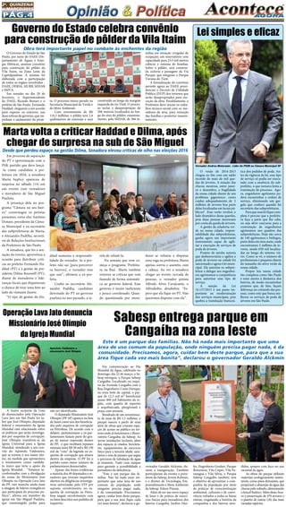 Pág.4
2a
. quinzena
de MARÇo/2015
O Governo do Estado de São
Paulo, por meio do DAEE (De-
partamento de Águas e Ener-
gia Elétrica), assinou convênio
para construção do pôlder da
Vila  Itaim, na Zona Leste da
Capitalpaulista. A minuta foi
elaborada com a participação
de todos os órgãos envolvidos -
DAEE, DERSA, SIURB, SEHAB
e SMVA. 
Em reunião no dia 20 de
fevereiro, o Superintendente
do DAEE, Ricardo Borsari e o
prefeito de São Paulo, Fernando
Haddad, chegaram a um acordo
para superar os entraves, nas
duas esferas de governo, que im-
pediam o andamento do proje-
Em processo de separação
do PT e aproximação com o
PSB, partido que deve lançá-
-la como candidata à pre-
feitura em 2016, a senadora
Marta Suplicy apareceu de
surpresa no sábado (14) em
um evento com vereadores
e moradores de São Miguel
Paulista.
A presença dela no pro-
grama “Câmara no seu bair-
ro” constrangeu os petistas
presentes, entre eles Antônio
Donato, presidente da Câma-
ra Municipal e ex-secretário
das subprefeituras de Marta,
e Alexandre Padilha, secretá-
rio de Relações Institucionais
da Prefeitura de São Paulo.
A senadora, que foi a sen-
sação do evento, aproveitou a
ocasião para distribuir críti-
cas ao prefeito Fernando Ha-
ddad (PT) e à gestão da pre-
sidente Dilma Rousseff (PT),
diante de moradores e lide-
ranças locais que disputavam
a chance de tirar uma foto ao
lado da visitante ilustre.
“O tipo de gestão do Ha-
Governo do Estado celebra convênio
para construção de pôlder da Vila Itaim
Obra terá importante papel no combate às enchentes da região
mílias em situação irregular de
ocupação; um reservatório com
capacidade para 23,5 mil metros
cúbicos e sistema de bombas.
Sobre o pôlder, será construí-
da ciclovia e passagem da Via
Parque, que integram o Parque
Várzeas do Tietê. 
A formalização do convênio
permite agora ao DAEE provi-
denciar o Decreto de Utilidade
Pública (DUP) dos terrenos que
serão desapropriados para exe-
cução da obra. Paralelamente, a
Prefeitura deve iniciar os traba-
lhos técnico-social com os mo-
radores da área, para remoção
das famílias e posterior reassen-
tamento. 
to. O processo estava parado na
Secretaria Municipal do Verde e
do Meio Ambiente. 
Com investimento de R$
116,5 milhões, o pôlder terá 2,4
quilômetros de extensão e será
construído ao longo da margem
esquerda do rio Tietê. O proces-
so inclui a desapropriação de
206 imóveis localizados ao lon-
go do eixo do pôlder; reassenta-
mento, pela SEHAB, de 366 fa-
Marta volta a criticar Haddad e Dilma, após
chegar de surpresa na sub de São Miguel
Desde que perdeu espaço na gestão Dilma, Senadora elevou críticas de olho nas eleições 2016
O verão de 2014-2015
chegou ao fim com um saldo
recorde de mais de mil que-
das de árvores. A estação das
chuvas mostrou, entre janei-
ro e dezembro, a fragilidade
da nossa cidade diante de um
problema gigantesco: como
cuidar, adequadamente, de  2
milhões de árvores boa parte
delas localizadas em locais pú-
blicos?    Esse verão revelou o
lado dramático dessa questão,
pois duas pessoas morreram
por conta da queda de árvores.
A gestão da zeladoria ver-
de na nossa cidade, respon-
sabilidade das subprefeituras,
ganha agora um importante
instrumento capaz de agili-
zar a execução de serviços de
poda de árvores.
Projeto de minha autoria
que desburocratiza e agiliza a
poda de árvores na cidade foi
sancionado e agora é lei muni-
cipal. Ela autoriza os subpre-
feitos a delegar aos engenhei-
ros agrônomos a competência
para autorizar esse tipo de
serviço.
A sanção da  Lei
16.137/2015  é  um passo im-
portante na modernização
dos serviços municipais, pois
quebra a tramitação burocrá-
Lei simples e eficaz
tica dos pedidos de poda. An-
tes da vigência da lei, esse tipo
de serviço só podia ser execu-
tado com a anuência do sub-
prefeito, o que tornava lenta a
tramitação do processo.  Ago-
ra, engenheiro agrônomo po-
derá encaminhar a ordem de
serviço, eliminando um gar-
galo que conheci quando fui
secretário das subprefeituras.   
Para que essa lei fique com-
pleta é preciso que a prefeitu-
ra faça a parte que lhe cabe,
ou seja abrir concurso para a
contratação de engenheiros
agrônomos nos quadros das
subprefeituras. Hoje são cerca
de 140 agrônomos e biólogos,
parte deles em área meio, onde
encontramos 2 milhões de ár-
vores, sendo 650 mil localiza-
das ao longo do sistema viá-
rio. Como se vê, o número de
profissionais é pequeno diante
do tamanho do ativo verde da
nossa cidade.
Propor leis numa cidade
tão complexa como São Paulo
é estar atento à dinâmica dos
bairros, de modo encaminhar
projetos que, de fato, façam
diferença no cotiando das pes-
soas, como este que busca me-
lhorar os serviços de poda de
árvores em São Paulo.  
Em comemoração ao Dia
Mundial da Água, celebrado no
domingo, dia 22 de março, a Sa-
besp entregou, o Parque Sabesp
Cangaíba. Localizado na esqui-
na da Avenida Cangaíba com a
Rua Engenheiro Costa Ourique,
na zona leste da capital, o par-
que de 12,3 mil m² beneficiará
quase 400 mil habitantes da re-
gião, com quadra de esportes
e arquibancada, playground e
praça com mirante.
Resultado de um investimen-
to de mais de R$ 5,5 milhões, o
parque nasceu a partir de uma
série de obras que criaram espa-
ços de acesso ao público no ter-
reno onde já funcionava o Reser-
vatório Cangaíba, da Sabesp. As
novas instalações incluem, além
dos espaços já citados, bicicletá-
rio, equipamentos de exercício
físico para a terceira idade, sani-
tários e rota de passeio que segue
o percurso da tubulação de água
já existente. Tudo com rampas
para garantir a acessibilidade a
portadores de deficiência.
“Este é um parque das fa-
mílias. Não há nada mais im-
portante que uma área de uso
comum da população, onde
ninguém precisa pagar nada,
é da comunidade. Precisamos,
agora, cuidar bem deste parque,
para que a sua área fique cada
vez mais bonita”, declarou o go-
Sabesp entrega parque em
Cangaíba na zona leste
vernador Geraldo Alckmin, du-
rante a inauguração. Também
participaram do evento o presi-
dente da Sabesp, Jerson Kelman,
e o diretor de Tecnologia, Em-
preendimento e Meio Ambiente
da Sabesp, Edson Pinzan.
Além de ser um novo espaço
de lazer e de prática de exercí-
cios físicos para moradores dos
bairros Cangaíba, Jardim Dan-
fer, Engenheiro Goulart, Parque
Boturussu, Vila Cisper, Vila Pa-
ranaguá e Vila Sílvia, o Parque
Sabesp Cangaíba também tem
o objetivo de aproximar a com-
panhia da população por meio
de práticas de conscientização
ambiental, culturais e de convi-
vência voltados a todas as faixas
etárias, resgatando a história da
companhia e dos bairros aten-
didos, sempre com foco no uso
racional da água.
As obras do parque utilizam
materiais ecologicamente susten-
táveis, como pisos drenantes, que
propiciam a absorção da água das
chuvas pelo subsolo, alimentando
o lençol freático. Além disso, hou-
ve a preservação de 470 árvores e
o plantio de outras 120, das mais
variadas espécies.
A maior surpresa da Lista
de denunciados pela Operação
Lava Jato em São Paulo foi sa-
ber que José Olimpio, deputado
federal e missionário da Igreja
Mundial está relacionado entre
os políticos que serão investiga-
dos por suspeitas de corrupção.
José Olímpio transferiu-se da
Igreja Universal para a Igreja
Mundial, atendendo a um con-
vite do Apóstolo Valdomiro,
que se tornou o seu maior elei-
tor, na medida que apresentava
o missionário como candida-
to único que teria o apoio da
Igreja Mundial. “Estamos in-
conformados com a divulgação
do nome do Missionário José
Olimpio na Operação Lava Jato
da PF, isto mancha ainda mais
a imagem de líderes evangélicos
que participam do processo po-
lítico”, afirma um membro da
igreja em São Miguel Paulista,
que constrangido pediu para
não ser identificado.
O deputado Missionário José
Olímpio (PP-SP) aparece na lista
de Janot como um dos beneficia-
dos pelo esquema de corrupção
na Petrobras. De acordo com o
delator, parlamentares e ex-par-
lamentares faziam parte do gru-
po de menor expressão dentro
do PP,  e que recebiam repasses
mensais entre R$ 30 mil e R$ 150
mil da “cota” da legenda no es-
quema de corrupção que atuava
dentro da empresa. O PP foi o
partido como maior número de
parlamentares denunciados.
Apesar das fortes evidências
a maioria dos 49 deputados e se-
nadores que tiveram inquéritos
abertos ou diligências investiga-
tivas autorizadas pelo STF por
suposto envolvimento no es-
quema de corrupção na Petro-
bras  negam envolvimento  com
os fatos descritos nos pedidos de
inquérito.
Vereador Andrea Matarazzo - Líder do PSDB na Câmara Municipal SP
ddad aumenta a responsabi-
lidade do vereador. Se o pre-
feito não sai [para percorrer
os bairros], o vereador tem
que sair”, afirmou a ex-pre-
feita.
Coube ao secretário Ale-
xandre Padilha, candidato
derrotado do PT ao governo
paulista no ano passado, a ta-
refa de rebatê-la.
Na semana que vem co-
meça o programa ‘Prefeitu-
ra na Rua’. Marta também
reiterou as críticas que vem
fazendo de forma sistemáti-
ca ao governo federal. Esse
governo é muito ineficiente
e pouco coordenado. Quan-
do questionada por mora-
dores se voltaria a disputar
uma vaga na prefeitura, Marta
apenas sorriu e assentiu com
a cabeça. Ao ver a senadora
chegar ao evento cercada de
pessoas, o vereador petista
Alfredo Alves Cavalcante, o
Alfredinho, desabafou. “Es-
pero que ela fique no PT. Não
queremos disputar com ela”.
Este é um parque das famílias. Não há nada mais importante que uma
área de uso comum da população, onde ninguém precisa pagar nada, é da
comunidade. Precisamos, agora, cuidar bem deste parque, para que a sua
área fique cada vez mais bonita”, declarou o governador Geraldo Alckmin
Operação Lava Jato denuncia
Missionário José Olímpio
da Igreja Mundial
Apóstolo Valdomiro e
missionário José Olímpio
 