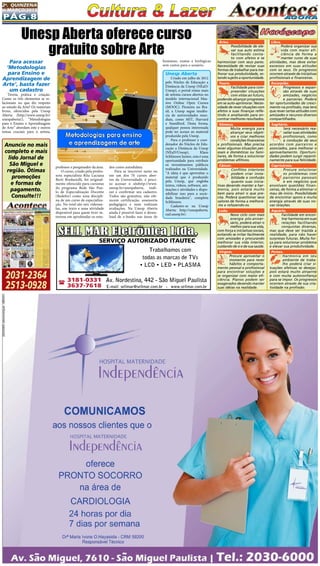 Pág.8
2a
. quinzena
de MARÇo/2015
Para acessar
‘Metodologias
para Ensino e
Aprendizagem de
Arte’, basta fazer
um cadastro
Teoria, prática e criação.
Como os três elementos se re-
lacionam no que diz respeito
ao estudo da Arte? Os materiais
livres, oferecidos pela Unesp
Aberta (http://www.unesp.br/
unespaberta/), “Metodologias
para o Ensino e Aprendizagem
de Arte” abordam este e outros
temas cruciais para o artista,
Áries.
Possibilidade de ele-
var sua auto estima
facilitando conta-
to com afetos e se
harmonizar com seus pares.
Necessidade de revisar suas
formas de trabalhar para me-
lhorar sua produtividade, es-
tando sujeito a oportunidade.
Touro.
Facilidade para com-
preender situações
com vistas ao futuro,
podendo alcançar progressos
em se auto-aprimorar. Neces-
sidade de rever situações com
afetos e suas finanças refle-
tindo e analisando para en-
contrar melhores resultados.
Gêmeos.
Muita energia para
alcançar seus objeti-
vos e criar melhores
condições financeiras
e profissionais. Mas precisa
rever algumas situações pes-
soais e domésticas ou fami-
liares, de forma a solucionar
problemas aflitivos.
Câncer.
Conflitos interiores
podem criar insta-
bilidade e confusão
quanto suas inicia-
tivas devendo manter a har-
monia, pois estará muito
bem para atrair o que pre-
cisa. Poderá questionar seus
valores de forma a melhorá-
-los e refazendo-os.
Leão.
Novo ciclo com mais
energia pós-aniver-
sário, poderá atrair o
melhor para sua vida,
com força e iniciativas sociais,
evitando se irritar facilmente
com amizades e procurando
melhorar sua vida interior,
cuidando de si e de sua saúde.
Virgem.
Procure aproveitar o
momento para rever
hábitos e comporta-
mento pessoal e profissional
para encontrar soluções e
se organizar com maior efi-
ciência. Planos podem ser
exagerados devendo manter
suas idéias na realidade.
Libra.
Poderá organizar sua
vida com maior efi-
ciência de forma a
manter curso de suas
atividades, mas deve evitar
excessos em suas atitudes
com os seus. Os progressos
ocorrem através de iniciativas
profissionais e financeiras.
Escorpião.
Progressos e expan-
são através de suas
amizades, negócios
e parcerias. Poderá
ter oportunidades de cresci-
mento na profissão, mas terá
que rever certas atitudes com
amizades e recursos diversos
compartilhados.
Sagitário.
Será necessário rea-
valiar suas atividades
profissionais, como
a condução de seus
acordos com parceiros e
associados, para melhorar o
aproveitamento. Oportuni-
dades podem surgir repenti-
namente para sua felicidade.
Capricórnio.
Procure solucionar
os problemas com
parceiros pessoais
e em negócios que
envolvam questões finan-
ceiras, de forma a eliminar o
mau de início. Possibilidade
de encontrar apoio e muita
energia através de suas no-
vas relações.
Aquário.
Facilidade em encon-
trar harmonia em suas
relações facilitando
conquistas diversas,
mas que deve ser trazida a
realidade, para não haver
surpresas futuras. Muita for-
ça para solucionar problema
e elevar sua produtividade.
Peixes.
Harmonia em seu
ambiente de traba-
lho poderá criar si-
tuações afetivas se desejar,
pois estará muito atraente
e com muita autoconfiança
para se impor. Os progressos
ocorrem através de sua cria-
tividade na profissão.
Unesp Aberta oferece curso
gratuito sobre Arte
professor e pesquisador da área.
O curso, criado pela profes-
sora especialista Rita Luciana
Berti Bredariolli, foi original-
mente oferecido para cursistas
do programa Rede São Pau-
lo de Especialização Docente
(Redefor) como uma discipli-
na de um curso de especializa-
ção. No total são seis videoau-
las, um texto e uma atividade
disponível para quem tiver in-
teresse em aprofundar os estu-
dos como autodidata.
Para se inscrever neste ou
em um dos 70 cursos aber-
tos da Universidade, é preci-
so acessar o sitehttp://www.
unesp.br/unespaberta, reali-
zar e confirmar seu cadastro.
Todos são gratuitos, não ofe-
recem certificação, assessoria
pedagógica e nem realizam
avaliações. Na Unesp Aberta
ainda é possível fazer o down-
load de e-books nas áreas de
humanas, exatas e biológicas
sem custos para o usuário.
SELL MAR Eletrônica Ltda.
SERVIÇO AUTORIZADO ITAUTEC
Trabalhamos com
todas as marcas de TVs
• LCD • LED • PLASMA
Av. Nordestina, 442 - São Miguel Paulista
E-mail: sellmar@sellmar.com.br - www.sellmar.com.br
( 3181-0331
3637-7618
Anuncie no mais
completo e mais
lido Jornal de
São Miguel e
região. Ótimas
promoções
e formas de
pagamento.
Consulte!!!
2031-2364
2513-0928
Unesp Aberta
Criado em julho de 2012
pelo Núcleo de Educação a
Distância da Unesp (NEaD/
Unesp), o portal reúne mais
de setenta cursos abertos no
modelo internacional Mas-
sive Online Open Cursos
(MOOC). Pioneira no Bra-
sil, a Unesp segue tendên-
cia de universidades mun-
diais, como MIT, Harvard
e Standford. Desta forma,
qualquer pessoa interessada
pode ter acesso ao material
produzido pela Unesp.
Para o professor e coor-
denador do Núcleo de Edu-
cação a Distância da Unesp
(NEaD/Unesp), Klaus
Schlünzen Junior, esta é uma
oportunidade para retribuir
os investimentos públicos
realizados na Universidade.
“A ideia é que aproveitar o
material que é produzido
pela Unesp, que engloba
textos, vídeos, software, ani-
mações e atividades e dispo-
nibilizar isso para a socie-
dade brasileira”, completa
Schlünzen.
Cadastre-se na Unesp
Aberta:  http://unespaberta.
ead.unesp.br/.
 