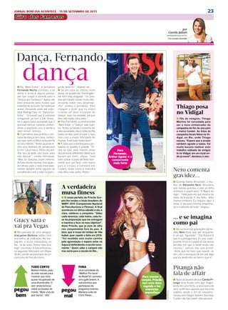 23JORNAL BOM DIA ACONTECE - 15 DE SETEMBRO DE 2015
DIÁRIO DE S. PAULO - QUARTA-FEIRA / 16 DE SETEMBRO DE 201532
diáriodafama
A verdadeira
musa fitness
n O corpo perfeito de Priscila Sca-
pini lhe rendeu o título brasileiro do
WBPF 2015 (Campeonato Nacional
de Fisiculturismo e Fitness). A final
aconteceu no último sábado e ela, é
claro, celebrou a conquista. “Valeu
cada renúncia, cada treino, cada fa-
se da preparação que me entreguei
e mantive o foco no meu objetivo!”,
disse Priscila, que já está de olho
nos campeonatos fora do país. A
loira, que é musa da Unidos de Vila
Isabel, quer repetir o feito em 2016.
“Fui recebida com muito carinho
pela agremiação e espero estar na
Sapucaí defendendo a escola nova-
mente.” Quem sabe a campeã não
traz sorte para a escola do Rio...
Pitanga não
fala de affair
n Após os boatos de que Camila Pi-
tanga teria ficado com Igor Angel-
korte em uma festa, a assessoria da
atriz confirmou apenas que ela está
solteira, desde o fim do relaciona-
mento com Sérgio Silveiro. Discreta,
Camila não fala sobre vida pessoal.
Para manter o
corpão, Priscila
tem uma dieta
regrada e faz
exercícios
específicos
Dança, Fernando,
n Recuperada de uma dengue,
Gracyanne Barbosa voltou com
sua rotina de malhação. No Ins-
tagram, a musa tranquilizou os
fãs. “Já de volta. Treino mais leve
hoje”, escreveu. A bela embarcou
na segunda-feira para Las Vegas
(EUA), aonde vai participar de um
concurso de fisiculturismo.
Thiago posa
no Vidigal
Gracy sara e
vai pra Vegas
n No “Bem Estar”, o jornalista
Fernando Rocha começou a se
soltar e arriscar alguns passos,
até que surgiu o convite para a
“Dança dos Famosos”. Agora, ele
está provando para muitos que
entende do assunto. Se continuar
assim, Fernando pode até subs-
tituir Rodrigo Faro, no “Dança Ga-
tinho”. “Já provei que é possível
emagrecer, já corri a São Silves-
tre e agora estou provando que é
possível dançar, mesmo confun-
dindo a esquerda com a direita e
vice-versa!“, brincou.
n O jornalista, que já tinha o cos-
tume de dançar em casa, confes-
sou que nem os filhos botavam fé
no seu talento. “Antes quando ti-
nha uma festinha de aniversário
lá em casa meus filhos diziam:
‘Pai, vou te pedir, por favor, para
não dançar’”, contou Fernando.
“Mas eu dançava assim mesmo.
Achava muito normal, mas quan-
do olhava para o lado invariavel-
mente sempre tinha alguém se
encolhendo com a mão na barri-
n Fãs de relógios, Thiago
Martins foi convidado para
ser o novo embaixador da
campanha de fim de ano para
a marca Condor. As fotos da
campanha foram feitas no Vi-
digal, no Rio, onde Thiago
nasceu. “Espero que o ensaio
também agrade a todos. Foi
muito bacana realizar este
trabalho rodeado de amigos
lá no Vidigal, em um local on-
de já morei”, declarou o ator.
Divulgação/TVGlobo
Reprodução/Instagram
TatáVIlhena/Divulgação
ga de tanto rir! “, diverte-se.
n Se em casa as críticas eram
duras, no quadro do “Domingão”,
ele tem sido elogiado. “Os jura-
dos têm falado coisas muito inte-
ressante sobre meu desempe-
nho”, avaliou o jornalista. “Eles
chegam a dizer que eu estou
criando um jeito inusitado de
dançar, mas, na verdade, sei que
eles são muito educados.”
n Para Fernando, a correria entre
“Bem Estar” e “Dança” vale a pe-
na. “Estou achando o máximo ter
sido convidado. Vou e volto do Rio
todos os dias para ensaiar e faço
isso com a maior felicidade do
mundo. Está tudo muito bom!.”
n É claro que a torcida para o jor-
nalista no quadro é grande. “To-
dos os dias, pelo menos umas
dez pessoas diferentes falam que
torcem por mim”, vibrou. “Isso
sem contar o povo de Belo Hori-
zonte que vai falar com meus
pais e irmãos e também em
Cuiabá, onde mora e trabalha
meu filho mais velho, Pedro.”
dança
n Quando Karen Brusttolin, a mu-
lher de Alexandre Nero, descobriu
que estava grávida, o ator já tinha
aceitado o papel para “A Regra do
Jogo”. “Falei para ela que estaria no
meio do furacão. E ela falou: ‘Não!
Vamos embora! Eu seguro aqui a
onda’. E ela está mesmo empenha-
da e cuidando de tudo”, elogiou.
TUDO CERTO
Nelson Freitas usou
as rede sociais para
mostrar que está
quase recuperado de
uma diverticulite. O
ator ainda brincou
sobre os boatos de
morte: “Mais vivo do
que nunca”. Ufa!
Nero comenta
gravidez...
... e se imagina
como pai
n Na correria das gravações da no-
vela, Nero disse que, por enquanto,
é um pai “figurante”. “Ela (Karen) é
que é a protagonista. Eu sou coad-
juvante. Esse é o papel do pai nesse
período em que o bebê ainda não
nasceu”, opinou ele, que prevê:
“Acho que na hora que nascer, aí,
sim, virá à sensação de ser pai, algo
que eu ainda não sei bem o que é”.
FORA
Uma convidada do
“Melhor Pra Você”,
da RedeTV!, cometeu
uma gafe ontem. A
nutricionista que
participava do
programa chamou
Mariana Leão de
Chris Flores...
pegou
bem
pegou
mal
Divulgação
Para
Fernando,
Arthur Aguiar é o
concorrente
mais forte
por
Camila Juliotti
camilaj@diariosp.com.br
Com Luciano Guaraldo
Giro dos Famosos
 
