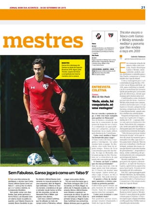 21JORNAL BOM DIA ACONTECE - 30 DE SETEMBRO DE 2015
Esportes
DIÁRIO DE S. PAULO - QUARTA-FEIRA / 30 DE SETEMBRO DE 2015 17
Vasco
4-4-2
Jordi; Bruno Ferreira, Luan, Rafael Vaz e
Christiano; Serginho, Lucas, Guiñazu e
Emanuel Biancucchi; Riascos e Herrera
T: Jorginho
São Paulo
4-3-3
Rogério Ceni; Bruno, Rodrigo Caio, Lucas e
Matheus Reis; Thiago Mendes, Wesley e
Carlinhos; Ganso, Wilder e Pato
T: Juan Carlos Osorio
COPA DO BRASIL > QUARTAS — VOLTA
Onde: Maracanã, no Rio de Janeiro, às 22h
Juiz: Marielson Alves Silva (BA)
TV: Fox Sports e Globo
mestres
Tricolor encara o
Vasco com Ganso
e Wesley tentando
reeditar a parceria
que lhes rendeu
a taça em 2010
Gabriela Chabatura
gabriela.chabatura@diariosp.com.br
E
mconstanterelaçãode
amoreódiocomator-
cida, Paulo Henrique
GansoeWesley,ironi-
camente, podem, jun-
tos,desbravarocaminhoparao
São Paulo conquistar o título
inéditodaCopadoBrasil.
Com a vantagem por 3 a 0
construídanojogodeida,oTri-
color vai ao Maracanã hoje, às
22h, para confirmar a classifi-
cação à semifinal do torneio
(podeatéperderpor2a0outrês
gols de diferença, desde que
marquepelomenosumavez).
Confirmados como titulares
na partida de hoje, Ganso e
Wesleytêmmuitoemcomum.
Ambos defenderam o rival
Santos e foram campeões da
mesma competição em 2010.
Coincidentemente,aqueleano
foiomelhordacarreiradeles.
Naquela temporada, Ganso
marcou 13 gols em 43 jogos —
médiade0,30—ejamaisobte-
ve um aproveitamento tão
bom. Para efeito de compara-
ção,nesteanopeloSãoPaulo,o
meiaparticipoude41partidase
comemorousomentedoisgols.
“Não dá para pensar numa
forma de escalar. Acho que te-
mos de atuar da maneira que o
treinador escolhe, que nos co-
locaparafazerafunção.Maseu
procuro trabalhar e melhorar
sempre, porque são essas coi-
sasquefazemotorcedormudar
de pensamento”, respondeu o
meia, sobre a diferença de po-
sicionamento em comparação
aostemposdeSantos.
Wesley também nunca che-
gou perto de repetir o desem-
penho e, ao lado de Neymar e
Ganso, aproveitou a parceria
para fazer gols. Foram nove
anotadosem40confrontos.
Em2012,apóspassagempelo
WerderBremen,daAlemanha,
o volante voltou para o Brasil
para defender o Palmeiras e
conquistar o bicampeonato
delenaCopadoBrasil.
CONFIANÇANELES/OSãoPau-
lo espera se apoiar nas seme-
lhanças entre Ganso e Wesley.
Exatos15anosdepoisdeperder
otítuloparaoCruzeiro,oTrico-
loresperaqueaduplarelembre
avelhaparceriaebrilherumoà
classificaçãonestanoite.
SemFabuloso,Gansojogarácomoum‘falso9’
lho direito) e Michel Bastos (esti-
ramento no músculo posterior da
coxa esquerda), além de Rogério
(que defendeu o Vitória no mes-
mo torneio), a tendência é de que
o treinador escale Ganso na linha
de três atacantes, ao lado de
Alexandre Pato e Wilder, que
atuarão mais abertos.
Com isso, o lateral Carlinhos,
que foi utilizado no meio-de-
campo contra o Palmeiras, voltará
n Com uma lista extensa de
desfalques, o técnico Juan Carlos
Osorio utilizará Ganso como um
falso 9 – como já fez na vitória
por 2 a 1 contra o Grêmio, no
Campeonato Brasileiro.
Sem poder contar com Alan
Kardec (que ainda aprimora a
forma física), Luiz Eduardo (com
um edema ósseo no joelho es-
querdo), Luís Fabiano (trauma na
costela), Breno (tendinite no joe-
a jogar como ponta-direita.
Foi com essa formação que o
São Paulo conseguiu abrir 2 a 0
no Grêmio, em Porto Alegre, no
último dia 13. Naquela ocasião, no
entanto, Breno e Michel Bastos
eram titulares e ajudaram na
construção da vitória. Os gols fo-
ram marcados por Pato, ainda no
primeiro tempo, e Rogério (subs-
tituiu Carlinhos) nos acréscimos.
Walace diminuiu para os gaúchos.
MAESTRO
Ganso foi o destaque do
Santos no título da Copa do
Brasil de 2010. Agora, pelo
Tricolor, espera terminar
a competição da mesma
maneira: com o caneco
AndréLucasAlmeida/FuturaPress
ENTREVISTA
COLETIVA
Ganso_
Meia do São Paulo
‘Nada, ainda, foi
conquistado, só
uma vantagem’
Por ter vencido o primeiro jo-
go, o time está mais tranquilo
para ganhar no Maracanã?
Nós já fizemos o resultado. Te-
mos de ir conscientes de que
temos de matar de vez o Vasco.
É a competição na qual pode-
mos ser campeões, porque o
Brasileirão ficou muito difícil,
pela distância do Corinthians.
Como você analisa o Vasco?
Vai fortalecido para o jogo?
O Vasco vem com força. O Jor-
ginho é inteligente, vai saber
montar bem a equipe. No Bra-
sileiro, eles estão bem há al-
gum tempo. Temos de ficar
concentrados para não dar bre-
cha. No jogo no Morumbi, eles
levaram perigo no fim. Precisa-
mos ter a consciência de que
ainda não tem nada ganho.
O Osorio vai fazer o rodízio
que ele está acostumado?
Não dá para mesclar, tem de
jogar quem está bem prepara-
do. O Osorio vai montar uma
boa equipe. Vamos tentar ga-
nhar o jogo. O Vasco, no Rio, é
muito forte. Não pode mesclar.
O quanto a lista de desfal-
ques ameniza a vitória cons-
truída na primeira partida?
É difícil falar quem é titular, até
pela maneira de trabalhar do
Osorio. Nada foi conquistado,
apenas uma boa vantagem.
Como será terminar o ano
sem nenhum título?
Não podemos pensar nisso,
porque estamos disputando o
título da Copa do Brasil.
 
