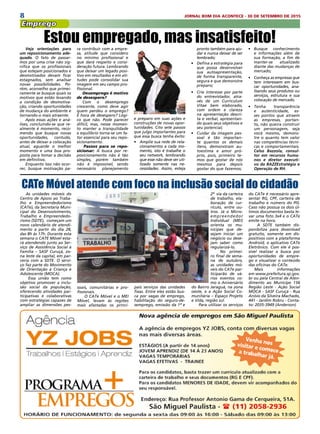 8 JORNAL BOM DIA ACONTECE - 30 DE SETEMBRO DE 2015
Emprego
Veja orientações para
um reposicionamento ade-
quado. O fato de passar-
mos por uma crise não sig-
nifica que os profissionais
que estejam posicionados e
desmotivados devam ficar
estagnados, sem analisar
novas possibilidades. Po-
rém, aconselho que primei-
ramente se busque quais os
motivos que estão levando
a condição de desmotiva-
ção, criando oportunidades
de mudança do ambiente e
tornando-o mais atraente.
Após essas ações e aná-
lises, concluindo-se que re-
almente é momento, reco-
mendo que busque novas
oportunidades, contudo,
antes de deixar a colocação
atual, aguarde o melhor
momento e uma boa pro-
posta para tomar a decisão
em definitivo.
Enquanto isso não ocor-
rer, busque motivação pa-
Estou empregado, mas insatisfeito!ra contribuir com a empre-
sa, atitude que considero
no mínimo profissional e
que dará respeito e consi-
deração futura. Lembrando
que deixar um legado posi-
tivo em resultados e em ati-
tudes pode consolidar sua
imagem em seu campo pro-
fissional.
Desemprego é motivo
de desespero?
Com o desemprego
crescente, como deve agir
quem perdeu o emprego?
É hora de desespero? Lógi-
co que não. Pode parecer
difícil, mas, nesse momen-
to manter a tranquilidade
e equilíbrio torna-se um fa-
tor essencial para seu repo-
sicionamento.
Passos para se repo-
sicionar: A busca por re-
posicionamento não é tão
simples, porém também
não é impossível, sendo
necessário planejamento
e preparo em suas ações e
construções de novas opor-
tunidades. Cito sete passos
que julgo importantes para
que essa busca tenha êxito:
•	 Amplie sua rede de rela-
cionamentos a cada mo-
mento, isto é trabalhe o
seu network, lembrando
que esse não deve ser uti-
lizado somente nas ne-
cessidades. Assim, esteja
pronto também para aju-
dar e nunca deixar de ser
lembrado;
•	 Defina a estratégia para
que possa desenvolver
sua autoapresentação,
de forma transparente,
segura e que demonstre
preparo;
•	 Crie interesse por parte
do entrevistador, atra-
vés de um Curriculum
Vitae bem elaborado,
com ordem e clareza
na apresentação descri-
ta e verbal, apresentan-
do quais seus objetivos e
seu potencial;
•	 Cuidar da imagem pes-
soal é tão importan-
te quantos os demais
itens, demonstram au-
toestima e amor pró-
prio, pois, primeiro te-
mos que gostar de nós
mesmos para depois
gostar do que fazemos;
•	 Busque conhecimento
e informações além de
sua formação, a fim de
manter-se atualizado
diante das mudanças de
mercado;
•	 Conheça as empresas que
tem interessem em bus-
car oportunidades, ana-
lisando seus produtos ou
serviços, estrutura e sua
colocação de mercado.
•	 Tenha transparência
e autenticidade, es-
ses pontos que atraem
as empresas, portan-
to, não queira construir
um personagem, seja
você mesmo, demons-
tre o quanto tem valor
nas competências técni-
cas e comportamentais.
Celso Bazzola, consul-
tor em recursos huma-
nos e diretor executi-
vo da BAZZEstratégia e
Operação de RH.
As unidades móveis do
Centro de Apoio ao Traba-
lho e Empreendedorismo
(CATe), da Secretaria Muni-
cipal do Desenvolvimento,
Trabalho e Empreendedo-
rismo (SDTE),  começam um
novo calendário de atendi-
mento a partir do dia 28,
das 8h às 17h. Durante esta
semana o CATE Móvel esta-
rá atendendo junto ao Ser-
viço de Assistência Social à
Família – SASF Curuçá, zo-
na leste da capital, em par-
ceria com a SDTE. O servi-
ço faz parte do Movimento
de Orientação à Criança e
Adolescente (MOCA).
 Essa união tem como
objetivo promover a inclu-
são social da população,
oferecendo atividades par-
ticipativas e colaborativas
com estratégias capazes de
ampliar as dimensões pes-
CATe Móvel atende com foco na inclusão social do cidadão
soais, comunitárias e pro-
fissionais.
 O CATe Móvel e o MEI
Móvel, levam às regiões
mais afastadas os princi-
2ª  via da carteira
de trabalho, ela-
boração de cur-
rículo, entre ou-
tros. Já o Micro-
empreendedor
Individual (MEI)
orienta os mu-
nícipes que de-
sejam iniciar um
negócio ou dese-
jam saber como
regularizá-lo.
 No primei-
ro final de sema-
na de outubro,
as unidades mó-
veis do CATe par-
ticiparão de vá-
rios eventos co-
mo o Aniversário
do Bairro Jaraguá, na zona
oeste, e a Ação Social Co-
munitária – Espaço Projeto
e Vida, região sul.
 Para utilizar os serviços
do CATe é necessário apre-
sentar RG, CPF, carteira de
trabalho e número do PIS.
Caso não possua os dois úl-
timos documentos basta le-
var uma foto 3x4 e o CATe
emite na hora.
 A SDTE também dis-
ponibiliza para download
gratuito, somente em dis-
positivos com a plataforma
Android, o aplicativo CATe
Eletrônico. Com ele é pos-
sível realizar a busca por
oportunidades de empre-
go e visualizar o conteúdo
das oficinas do CATe.
Mais informações
em www.prefeitura.sp.gov.
br ou pela Central de Aten-
dimento ao Munícipe 156
Região Leste - Ação Social
MOCA - SASF Curuçá - Rua
Anísio da Silveira Machado,
441 - Jardim Robru - Conta-
to: 2035-3949 (Anderson)
pais serviços das unidades
fixas. Entre eles estão bus-
ca por vagas de emprego,
habilitação do seguro-de-
semprego, emissão da 1ª e
 