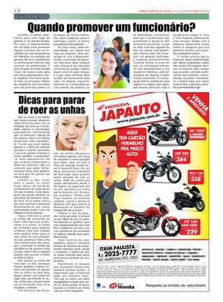 1 0 JORNAL BOM DIA ACONTECE - 01 a 15 DE OUTUBRO DE 2015
Respeite os limites de velocidade.
FAN 160 ESDI - 15/16 à vista R$ 8.822,00 ou entrada R$ 2.800,00 + 48x R$ 229,00 (Total a prazo R$ 13.792,00) Banco Honda c/ juros
2,05% a.m. (27,57% a.a.) PCX 150 15/15 à vista R$10.109, ou entrada de R$5.054,+36xR$238, (total a prazo R$13.622,) Banco Honda
c/ juros 2,45% a.m. (33,70% a.a.). XRE 300 15/15 à vista R$ 16.025,00 ou entrada de R$ 5.000,00 + 48x R$ 384,00 (Total a prazo
R$ 23.432,00). Banco Honda c/ juros 2,05% a.m. (27,57% a.a.). Valor do TC R$ 490,00. NC 750X 15/15 à vista R$ 33.764,00 ABS e R$ 31.485,00 STD. Tabela
sujeita a alteração sem prévio aviso conforme política de comercialização da fábrica. Consulte todas as informações em nosso showroom. Promoções válidas
somente para os modelos anunciados até o término do estoque (2 unidades de cada). Ofertas não cumulativas com outras. Imagens ilustrativas. Reservamos
o direito de corrigir possíveis erros gráﬁcos e de digitação.
ALPHAVILLE / BARUERI / CAMBUCI / CARAPICUÍBA /CENTRO /
FRANCISCO MORATO / FRANCO DA ROCHA / ITAQUERA /
JABAQUARA / LIBERDADE / MAIRIPORÃ / MAUÁ / GUARULHOS /
PIRITUBA / SANTO AMARO / SANTO ANDRÉ / VILA MARIA
ITAIM PAULISTA
F.: 2025-7777
AV. MARECHAL TITO, 7003
AQUI
TEM CARTÃO
VERMELHO
PRA PREÇO
ALTO!
CG 160
FAN ESDI
ENTRADA + MENSAIS
R$
229
CG 160
FAN ESDI
ENTRADA + MENSAIS
R$
229R$
229R$
VEN
H
A
E
A
PRO
V
EITE!
AQUI
JAJAJAJAJAJAPPPPPPAAAAAAPAPPPAPAPAPPPAPPAPPPAPAPAPPPAP UUUUUUTOTOTO
www.japauto.com.br
NC 750X
A MELHOR
OFERTA!TEM CARTÃO
VERMELHO
PRA PREÇO
UUUUUUTOTOTOTOTOTO
www.japauto.com.br
A
XRE 300
ENTRADA + MENSAIS
R$
384
PCX 150
ENTRADA + MENSAIS
R$
238
PRA PREÇO
XRE 300
ENTRADA + MENSAIS
R$
384
238
Variedades
Roer as unhas é um hábito
que muitas pessoas adquirem
como forma de lidar com as
emoções de estresse e ansie-
dade, alegam os psicólogos.
Esta pode ser “uma forma de
gerir as emoções”. Apesar de
ser comum, não é um hábito
muito bem visto socialmen-
te. Ainda que este hábito
persiste e é difícil de eliminar
“porque o cérebro aprendeu
a associar aquela resposta a
certos ‘gatilhos’, e generalizá-
-lo mais amplamente até
que se torna inconsciente e
difícil de controlar.” Mas há
soluções que pode tentar.
Listamos dicas para ajudá-lo
na hora que for pensar em
roer as unhas.
Lembre -se dos riscos
para a saúde: as unhas
estão cheias de bactérias
provenientes de tudo aquilo
em que tocamos, como puxa-
dores das portas, dinheiro ou
acessórios de banheiro. Quan-
do você rói as unhas, está a
pôr esses germes e bactérias
diretamente no seu corpo,
aumentando assim o risco de
infeções e outras doenças.
Faça a manicure e pinte
as unhas de vermelho: vá
fazer uma manicure profis-
sional e a pintar as unhas
de vermelho para quebrar
o hábito. Com este cuidado
extra poderá olhar para as
suas unhas de uma perspeti-
va mais positiva e fazer uma
nota mental para ‘não estra-
gar’ a manicure. A escolha do
vermelho se dá porque é uma
cor que chama mais a atenção
quando está prestes a meter
as unhas na boca.
Roa apenas as unhas de
uma mão: se não consegue
mesmo quebrar o hábito co-
mece por permitir-se apenas
roer as unhas de uma mão,
depois apenas uma unha em
cada mão, permitindo às ou-
tras unhas que cresçam assim
vai-se tornando mais fácil
recuperar o controle.
Crie técnicas de distra-
Escolher a melhor alter-
nativa para uma vaga de
gerente é um grande desafio.
Por vezes, o empreendedor
tem de optar entre promover
alguém e arriscar não ver re-
sultados por sua inexperiência
em liderança, ou contratar um
gerente de fora e desmotivar
os profissionais internos que
queriam ser promovidos. É
uma situação de muita dúvida
e que, nos piores casos, gera
um clima organizacional mui-
to negativo. Isso ocorre quan-
to mais os principais líderes
da companhia não assumirem
que seu principal papel é a
ção: Se tentar ultrapassar
um hábito apenas com força
de vontade é muito provável
que falhe, uma vez que a
força de vontade muitas ve-
zes é bastante fraca. Em vez
disso, desenvolva ‘manobras
de distração’ para quando
sente vontade de roer as
unhas. Pode ser contar por
ordem decrescente desde o
99, dobrar um papel em seis
ou até equilibrar-se numa
perna durante um minuto,
por exemplo. Dando uma
nova resposta ao estímulo
cerebral, estará a distraí-lo
fazendo com que comece a
desassociar os ‘gatilhos’ da
resposta de roer as unhas.
Chegue à raiz da ques-
tão: tente perceber o porquê
do seu hábito de roer as unhas.
Percebendo os ‘gatilhos’ para
este comportamento será mais
fácil combatê-lo. Se tiver a ver
com problemas de ansiedade
ou estresse, aborde essas ques-
tões a fundo.
Tente técnicas de rela-
xamento: reduzir o estresse
através de técnicas de relaxa-
mento também pode ajudar
a combater o hábito de roer
as unhas. Estando mais calmo
terá menos vontade de roer
as unhas.
Hipnotismo: as terapias
que envolvem hipnotismo
também podem ajudar. O
especialista que o hipnotiza
pode, por exemplo, dizer-
-lhe que irá sentir um sabor
desagradável sempre que me-
ter os dedos/unhas na boca,
levando-o a fazê-lo de forma
cada vez menos frequente.
formação de outros líderes.
Pois, para a empresa crescer e
continuar a existir no futuro,
precisará de novos gerentes.
Por essa razão, todo em-
preendedor, por menor que
seja sua empresa, deve pre-
ocupar-se com o desenvolvi-
mento continuado de gesto-
res. Para tanto, deve construir
uma estrutura de liderança
em forma de escada e definir
quem está em qual degrau
e o que cada indivíduo deve
receber de treinamento para
subir ao degrau seguinte.
Somente se a velocidade do
crescimento da empresa ou
Quando promover um funcionário?as habilidades necessárias
para que o profissional seja
promovido à gerência não
estiverem presentes é que
se deve contratar alguém de
fora. Ao realizar uma promo-
ção interna, além de conse-
guir um gerente motivado,
a empresa provavelmente
investirá menos recursos do
que na contratação externa.
Se tiver montado bem a sua
escada de liderança, cada um
avançará um degrau, e todos
ficarão motivados. A contra-
tação externa poderá ser para
alguém no degrau mais baixo,
que deverá percorrer toda a
escada para chegar lá. Essa
é uma maneira poderosa de
criar vínculos sólidos com a
empresa, desenvolver novos
líderes e assegurar que terá
gerentes prontos para quan-
do a companhia crescer.
O mundo precisa que as
empresas sejam administradas
por líderes preparados, sejam
eles vindos dos quadros inter-
nos ou externos. Mas, sempre
que possível, contrate profis-
sionais que desejem crescer,
ofereça incentivo, treinamen-
to e auxílio para que sejam
promovidos a gerentes quan-
do a oportunidade surgir.
Dicas para parar
de roer as unhas
 
