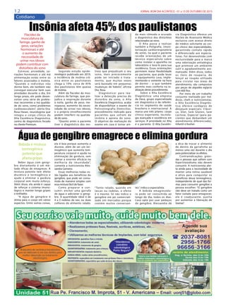 1 2 JORNAL BOM DIA ACONTECE - 01 a 15 DE OUTUBRO DE 2015
Cotidiano
Bebida é mistura
termogênica
potente que
afasta gripes
Beber  água com gengi-
bre  diariamente é um mé-
todo eficaz de emagrecer. A
mistura potente tem efeito
diurético e termogênico e
ajuda a eliminar a gordura
corporal sem muito esforço.
Além disso, ela ainda é capaz
de reforçar o sistema imuno-
lógico e manter longe gripes
e resfriados.
“A água de gengibre é
ótima para o corpo em vários
aspectos. Entre outras coisas,
Água de gengibre emagrece e elimina gordura
ela é boa porque aumenta a
diurese, além de ser um  ter-
mogênico que aumenta tem-
peratura corporal e ajuda na
eliminação de gordura, sem
contar a enorme eficácia na
melhoria da imunidade”,
comenta a nutricionista Ales-
sandra Carneiro.
Essas melhorias todas es-
tão ligadas aos benefícios do
gengibre, que pode ser consu-
mido de maneira simples com
essa mistura fácil de fazer.
Como preparar e con-
sumir: encher uma garrafa
de água e adicionar o gengi-
bre. A quantidade ideal é de
4 a 5 rodelas da raiz, ou duas
colheres do alimento ralado.
a dica de trocar o alimento
de dentro da garrafinha ao
menos uma vez durante o dia
para potencializar os efeitos.
Contraindicações: grávi-
das e pessoas que sofrem com
hipertireoidismo não devem
consumir. A nutricionista aler-
ta ainda para a necessidade de
manter uma rotina saudável
e ativa para conquistar os
benefícios desse termogênico,
independente de qual das for-
mas para consumir gengibre a
pessoa escolher. “O gengibre
não deve ser tratado como um
fator isolado para emagrecer,
ele é coadjuvante, auxilia
por aumentar a liberação de
toxinas”.
“Tanto ralado, quando em
lascas ou rodelas, o efeito
é o mesmo. Só não indico o
gengibre em pó comerciali-
zado em mercados porque
contém muitos conservan-
tes”, indica a especialista.
A  bebida emagrecedo-
ra  pode ser consumida ao
longo do dia, todos os dias.
Caso opte por usar pedaços
do gengibre, Alessandra dá
Flacidez da
musculatura da
faringe, ganho de
peso, variações
hormonais e até
o aumento da
necessidade de
urinar nos idosos
podem contribuir com
distúrbios do sono
Estresse, ansiedade, va-
riações hormonais e até má
alimentação estão entre os
fatores associados à insônia.
“Quando o indivíduo não
dorme bem, ele também não
consegue executar bem suas
atividades durante o dia. Em
longo prazo, ele pode desen-
volver uma série de proble-
mas recorrentes a má qualida-
de do sono, como problemas
cardiovasculares”, alerta Dra.
Rosa Hasan, neurologista que
integra o corpo clínico do
Alta Excelência Diagnóstica,
centro de diagnósticos focado
no cliente Premium.
Insônia afeta 45% dos paulistanos
Segundo estudo epide-
miológico publicado em 2010,
a incidência de insônia crô-
nica entre os paulistanos
chega a 10%; cerca de 45%
dos paulistanos têm queixa
de insônia.
Além da flacidez da mus-
culatura da faringe, que pre-
judica a respiração durante
a noite, ganho de peso, me-
nopausa, aumento da neces-
sidade de urinar nos idosos,
e o próprio envelhecimento
podem interferir na qualida-
de do sono.
“Quanto antes o paciente
tiver o diagnóstico dos mo-
tivos que prejudicam o seu
sono, mais precocemente
pode ser iniciado o trata-
mento, que muitas vezes
será baseado em pequenas
mudanças de hábito”, afirma
Dra. Rosa.
Diagnóstico: para rea-
lizar a detecção precisa do
distúrbio do sono, o Alta
Excelência Diagnóstica, acaba
de disponibilizar o exame de
Polissonografia Domiciliar,
procedimento indicado para
pacientes que sofrem de
insônia e apneia do sono.
O objetivo da realização do
exame em casa é tornar ain-
da mais cômodo e acurado
o diagnóstico dos distúrbios
relacionados ao sono.
O Alta passa a realizar
também a Poligrafia, (moni-
torização cardiorrespiratória
do sono), na qual o paciente
recebe orientações de um
técnico especialista sobre
como instalar o aparelho no
laboratório e leva-lo para sua
residência. Essas orientações
permitem maior flexibilidade
ao paciente, que pode levar
o equipamento casa, imple-
mentando-o somente na hora
de dormir – o que também
permite mais conforto na re-
alização deste procedimento.
Sobre o Alta Excelência
Diagnóstica: uma empresa
da Dasa, grupo especializado
em diagnóstico e de referên-
cia no segmento de saúde
brasileiro e internacional. A
marca une três pilares: corpo
clínico experiente, tecnolo-
gia avançada e excelência em
serviços. A prioridade no Alta
é o paciente. O Alta Excelên-
cia Diagnóstica oferece um
Núcleo de Assessoria Médica
exclusivo com acesso direto
do médico solicitante ao cor-
po clínico das especialidades,
garantindo contato rápido
e diferenciado aos especia-
listas. Foi desenvolvida com
exclusividade para a marca
uma odorização antialérgica
que promove um ambiente
sutil e agradavelmente aro-
matizado. Além disso, todos
os itens de rouparia, do
lençol ao roupão utilizado
para circular nas áreas de
atendimento, são compostos
por peças de algodão egípcio
com 600 fios.
Por meio de um trabalho
conjunto realizado por mé-
dicos, chefs e nutricionistas,
o Alta Excelência Diagnós-
tica oferece cardápios de
desjejum especiais: Clássi-
co, Diet, Sem Glúten, Sem
Lactose, Especial (para pa-
cientes que demandam um
atendimento diferenciado),
Infantil e Kosher.
 