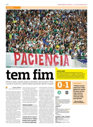 1 8 JORNAL BOM DIA ACONTECE - 01 a 15 DE OUTUBRO DE 2015
Esportes
DIÁRIO DE S. PAULO - QUINTA-FEIRA / 15 DE OUTUBRO DE 201514
Palmeiras
4-3-3
FernandoPrass;Lucas,VictorRamos,Vitor
HugoeJoãoPaulo;AndreiGirotto(Gabriel
Jesusn),ThiagoSantoseZéRoberto;Rafael
Marques,Dudun(Allione)eAlecsandro
(Cristaldo)
T:MarceloOliveira
Ponte Preta
4-3-3
MarceloLomba;Jefersonn,RenatoChaves,
FábioFerreira(TiagoAlves)eGilsonn;
FernandoBob(Juninho),EltoneCristiann;
FelipeAzevedo(DiegoOliveira),Borgese
BiroBiro
T:FelipeMoreira
BRASILEIRÃO>2o
- TURNO—30a
- RODADA
Onde:AllianzParque,emSãoPaulo,às22h
Juiz:RaphaelClaus(SP)
Gol:FernandoBobaos27minutosdo1o
-
tempo
Rendaepúblico:R$1.298.123,70/28.981
0-1
tem fim
Gabriela Chabatura
gabriela.chabatura@diariosp.com.br
Foramdezdiasdepausaparao
Palmeirasassimilarecorrigiros
erros da goleada vexatória so-
frida para a Chapecoense, por
5a1,naúltimarodadadoBrasi-
leirão.Masemnadaadiantou...
DiantedaPontePreta,otime
de Marcelo Oliveira voltou a
apresentarosmesmosproble-
mas da partida anterior: um
meio de campo nulo aliado à
mesmice das jogadas aéreas. E
atorcidajáhaviapassadoore-
cado:apaciênciaacabou.Após
derrotapor1a0,então...
SempodercontarcomRobi-
nho,machucado,MarceloOli-
veiraescalouAndreiGirottoao
ladodeThiagoSantosenãode-
moroumuitotempoparasear-
rependerdaescolha.
Na primeira tentativa de re-
pararoerro,otreinadordeslo-
cou o volante para a lateral di-
reita e passou Lucas para a
marcação.Nãosurtiuefeito.
A Ponte Preta abriu o placar
aos27minutos,comFernando
Bob, de pênalti. Raphael Claus
enxergouqueVictorRamosco-
locou a mão na bola dentro da
áreaeassinalouainfração.
Ogolfoiopretextoqueotrei-
nadorprecisavaparasubstituir
Girotto. Sete minutos depois,
elesaiu.GabrielJesusentrou.
TORCIDAÉATENDIDA/Aaltera-
ção não mudou a postura do
Palmeiras. O time continuou
dependendodasboasarranca-
das de Dudu e sofrendo para
pararBiroBiroeFernandoBob.
Lembra-se da impaciência
da torcida? Marcelo Oliveira
tentouminimizá-laouvindoos
“conselhos” da turma do
amendoim e promovendo as
entradas de Cristaldo e Allione
nos lugares de Alecsandro e
Dudu. O centroavante, aliás,
discutiucomalgunstorcedores
e foi para o vestiário chutando
copod’água,muitoirritado.
Otimecontinuavasemcon-
seguir criar jogadas e passou a
apostar somente nas bolas aé-
reas. Principalmente, porque
RafaelMarques,com1,90mde
altura,aindaestavaemcampo.
Sofrendo com as lesões de
GabrieleRobinho,oPalmeiras
sofreparaencontrarumasolu-
çãoepassaaserumtimeman-
jado(efacilmentedecifrado).
Se ainda quiser se manter na
lutaporumavaganoG4,vaiter
de se reabilitar a tempo de en-
frentar o Avaí, no próximo sá-
bado,noestádiodaRessacada.
Agora, são só três dias para
arrumaracasa.Vaidartempo?
LeonardoBenessato/FuturaPress
esportes BRASILEIRÃO / PALMEIRAS X PONTE PRETA
Palmeiras perde a segunda seguida no Brasileirão, desta vez para a Ponte,
e torcida se revolta com o péssimo futebol apresentado. Marcelo é xingado PORQUESAIU?
“Nenhum torcedor
pensou que o Dudu
pudesse ser expulso.
Ele estava nervoso,
tinha amarelo e
sofria com uma
marcação muito
forte da Ponte”
_ Marcelo Oliveira
Técnico do Palmeiras
APontePretavenceu
oPalmeirasnoAllianz
Parquepelasegunda
veznestatemporada
ACABOU O AMOR?
A principal torcida organizada do Palmeiras levou ontem ao
Allianz Parque uma faixa com a mensagem “acabou a paciência”.
Era uma alusão à derrota por 5 a 1 sofrida para a Chapecoense
na rodada anterior. Após a segunda derrota seguida na Série A,
o time todo foi cobrado pelos torcedores presentes no estádio
 