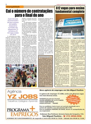 6 JORNAL BOM DIA ACONTECE - 01 a 15 DE OUTUBRO DE 2015
Empregabilidade
O Centro de Apoio ao
Trabalho e Empreendedo-
rismo (CATe), da Secretaria
Municipal do Desenvolvi-
mento, Trabalho e Empreen-
dedorismo (SDTE), está com
mais de 2 mil oportunidades
de emprego. Entre elas, 612
exigem o ensino fundamen-
tal completo.
Para quem é auxiliar de
limpeza, são 68  vagas  de
recolocação no mercado de
trabalho, os salários che-
gam até R$ 1.037,31. Estão
disponíveis 58 postos como
chefe de serviço de limpeza,
as empresas oferecem remu-
neração de R$ 1.191,04 a R$
1.500,00.
As pessoas que desejam
trabalhar como atendente
de loja podem se candidatar
a uma das 50 vagas disponí-
veis, o salário oferecido é de
R$ 1.085,00, para atuar em
escala 6x1.
O cargo de fiscal de loja
traz 44 oportunidades, os
salários variam entre R$
853,67 a R$ 1.100,00. Quem
busca uma possibilidade de
colocação como promotor
de vendas encontra 40  va-
gas, com remuneração de
R$ 20,00 por dia.
Porteiro tem 37 opor-
Expectativa da
FecomercioSP é
de que os postos
de trabalho
temporários
no Estado não
ultrapassem 15
mil ante as 25
mil vagas criadas
em 2014
A contratação de traba-
lhadores temporários para
o fim de ano no comércio
varejista do Estado de São
Paulo deve atingir o menor
número desde 2008 - período
influenciado pelas incertezas
geradas pelo estouro da crise
internacional. A expectativa
é de que as contratações não
ultrapassem 15 mil ante os 25
mil postos criados em 2014, e
de que também haja menos
contratos efetivados se com-
parados com o volume do
mesmo período do ano ante-
rior. A expectativa de menor
contratação e efetivação de
temporários está diretamente
relacionada às projeções de
queda das vendas. Em relação
ao faturamento real do varejo
Cai o número de contratações
para o final do ano
paulista, a projeção para 2015
é de que registre retração
de 6%.
 As informações compõem
um estudo realizado pela Fe-
deração do Comércio de Bens,
Serviços e Turismo do Estado
de São Paulo (FecomercioSP),
com base nos dados do Ca-
dastro Geral de Empregados
e  Desempregados (Caged),
do Ministério do Trabalho
e Emprego.
 A criação de vagas para as
festas de fim de ano normal-
mente tem início em outubro
e ganha força em novembro,
mês que historicamente regis-
tra a maior geração líquida
de vagas formais (mais admis-
sões e menos desligamentos)
no varejo paulista.
 De acordo com a assesso-
ria econômica da Federação,
a efetivação de contratos
temporários na virada de
2014 para 2015 já foi bastante
fraca, uma vez que o saldo
acumulado entre outubro
de 2014 e janeiro de 2015 foi
negativo pela primeira vez na
série histórica - iniciada em
2008 -, e contou com a elimi-
nação de mais de 4 mil vagas,
reflexo do desaquecimento
das vendas do comércio e das
tunidades em aberto para
trabalhar nas regiões norte
e leste da capital e o salário
é de R$ 1.075,83.
 Essas e outras vagas po-
dem ser consultas em qual-
quer unidade do CATe. Veja
os endereços:  http://bit.
ly/1Rht7Mq
Para se candidatar a uma
das vagas é necessário com-
parecer a uma unidade do
CATe com RG, CPF, carteira
de trabalho e número do PIS.
Outros canais para co-
nhecer as vagas ou envio de
currículos:
•  convocacaorecruta-
mento@prefeitura.sp.gov.br
•  eficientes@prefeitura.
sp.gov.br (profissionais com
deficiência)
• aplicativo do CATe no
sistema Android (disponível
na Play Store))
M a i s i n f o r m a ç õ e s
em  www.prefeitura.sp.gov.
br/trabalho  ou pela central
de atendimento 156
Importante:  A quanti-
dade de  vagas  veiculadas
pela Secretaria Municipal do
Desenvolvimento, Trabalho
e Empreendedorismo pode
sofrer alterações conforme a
procura e o preenchimento
das mesmas.
perspectivas negativas que já
se desenhavam para 2015.
Levantamento da Feco-
mercioSP aponta que de ja-
neiro a julho já foram eli-
minadas 57.259  vagas  no
comércio varejista do Estado.
Além disso, é a primeira vez,
desde 2008, que houve elimi-
nação de postos de trabalho
no varejo em todos os meses
do ano até julho, inclusive
nos períodos com datas co-
memorativas, como Páscoa,
Dia das Mães e dos Namora-
dos - quando o movimento
e as vendas do comércio são
relativamente mais altos.
Entre as causas dos des-
ligamentos estão a queda
das receitas somada ao au-
mento dos custos e à falta de
perspectiva de recuperação
das vendas, que levam os
empresários do comércio a
reduzirem despesas, o que,
em muitos casos, significa
diminuição do quadro de
funcionários.
 Sobre a FecomercioSP
A Federação do Co-
mércio de Bens, Serviços e
Turismo do Estado de São
Paulo (FecomercioSP) é a
principal entidade sindical
paulista dos setores de co-
mércio e serviços. Congre-
ga 156 sindicatos patronais
e administra, no Estado, o
Serviço Social do Comércio
(Sesc) e o Serviço Nacional
de Aprendizagem Comer-
cial (Senac). A Entidade
representa um segmento
da economia que mobiliza
mais de 1,8 milhão de ati-
vidades empresariais de to-
dos os portes. Esse universo
responde por 11% do PIB
paulista - aproximadamen-
te 4% do PIB brasileiro - e
gera cerca de cinco milhões
de empregos.
 
612 vagas para ensino
fundamental completo
 