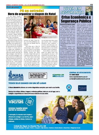 11JORNAL ACONTECE AGORA - 01 à 15 DE DEZEMBRO DE 2015
O ano passa voando e
quando você menos vê o Na-
tal já está batendo à sua porta.
Se você está naquele grupo de
pessoas que gosta de fazer uma
viagem nessa época do ano,
seja para ficar próximo a sua
família ou até mesmo para es-
tar sozinho, saiba que ainda há
tempo de encontrar algo baca-
na que esteja de acordo com
suas necessidades. Basta pres-
tar atenção a alguns detalhes
para que tudo saia de acordo
com o que você planeja.
O primeiro ponto a ser ana-
lisado é quanto tempo você terá
de folga. Existem empresas que
trabalham com esquema de es-
cala no fim de ano: um grupo
de funcionários fica de plantão
no Natal e se reveza com ou-
tra equipe que trabalhará no
Ano Novo. Se esse for seu caso,
saiba que quanto mais dias de
folga conseguir, mais fácil fica
para encontrar passagens com
preços atrativos e também para
fugir da lotação tão comum nos
aeroportos e rodoviárias nessa
época do ano.  Outra questão
muito importante é providen-
ciar a documentação necessá-
ria, caso pretenda viajar com
Pé na estrada!
Hora de organizar a viagem de Natal
menores de idade. Dessa for-
ma, você evita problemas cau-
sados por um detalhe fácil de
resolver.
Não deixa que a falta de
comunicação cause transtor-
nos a seu Natal. Se você deseja
passar a data na casa de algum
familiar, mesmo que sejam
seus pais, é legal avisar que vai
e quantas pessoas levará com
você. Dessa forma descartará
o risco de sofrer com a falta
de acomodações. Além disso,
é de bom tom colaborar com
a ceia quando vai passar o Na-
tal na casa de algum parente.
Afinal, é bem diferente prepa-
Cotidiano
rar um jantar para duas e para
oito pessoas, não é mesmo?
Ofereça-se para colaborar e
só recue caso sinta que o an-
fitrião se sentirá ofendido ou
desconfortável se você insistir
em querer rachar as despesas.
E por último, se for se hos-
pedar em algum hotel, faça
uma pesquisa de preço e dê
preferência aos locais que te-
nham a ceia inclusa no pacote
de estadia. Dessa forma, você
foge da cozinha e ainda evita
quebrar a cabeça procurando
algum lugar para cear. Agora é
só arrumar as malas e aprovei-
tar seu Natal! Boa viagem!
VIVER EM
SEGURANÇA
Emanuel de Aquino Lopes
Especialistas em Segu-
rança Pública vislumbram
que as políticas públicas
correlatas devem ser in-
tensificadas até 2023. Por
conta de um retrocesso so-
cial fomentado pela crise
econômica vigente no país,
o quadro será agravado
com altos índices de de-
semprego, evasão escolar
e desigualdade entre vários
segmentos.
Portanto, reduzir a vul-
nerabilidade social, reo-
rientar a política antidrogas
e rever o controle de ar-
mas são medidas urgentes.
Num cenário de dimensões
preocupantes teremos mais
violência nas zonas interio-
ranas do país, a diminuição
da confiança da população
na polícia e um crescimen-
to dos mercados explora-
dos por facções criminosas,
Crise Econômica x
Segurança Pública
lícitos ou ilícitos. A polícia
mais repressiva, só encar-
cerando, aumentará a ex-
clusão social sem reduzir
índices de criminalidade.
A retração dos gastos pú-
blicos na área de segurança
pública proporcionará pio-
res condições para a Polícia,
condições de prisão e inter-
nação deterioradas e menos
recursos para investigação
policial. O financiamento
da segurança pública será
decorrente e imperativo.
Emanuel de Aquino Lopes
é Coronel da Reserva da Po-
licia Militar, Mestre em Ciên-
cias Policiais de Segurança
e Ordem Pública, especiali-
zado em Direitos Humanos
pela Fundação Getúlio Var-
gas, Professor de Pós Gra-
duação na Faculdade Zumbi
dos Palmares, membro do
Núcleo de Projetos Estraté-
gicos – ISAE Amazônia e do
Luxembourg Brasil Business
Council. (email: majaquino@
yahoo.com.br)
 