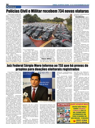10 JORNAL ACONTECE AGORA - 01 A 15 DE FEVEREIRO DE 2016
Política
O juiz federal Sérgio Moro,
que conduz os processos em
primeira instância da Operação
Lava Jato, informou ao Tribunal
Superior Eleitoral (TSE) que,
em sentença da 13ª Vara Fede-
ral, em Curitiba, ficou “com-
provado o direcionamento de
propinas acertadas no esquema
criminoso da Petrobras para
doações eleitorais registradas”.
O comunicado foi feito em ofí-
cio, que atende solicitação da
corte, que tem quatro proce-
dimentos abertos a pedido do
PSDB para apurar irregularida-
des na campanha da presidente
Dilma Rousseff.
“Reputou-se comprovado
o direcionamento de propinas
acertadas no esquema crimi-
noso da Petrobras para doações
eleitorais registradas”, informa
Moro, sobre sentença do pro-
cesso envolvendo executivos
da empreiteira Mendes Junior
e Setal Óleo e Gás. O caso en-
volve o suposto repasse de R$ 4
milhões ao PT via ex-tesoureiro
do partido João Vaccari Neto -
preso, em Curitiba, desde mar-
ço de 2015. “Por ora, é a única
sentença prolatada que teve fato
da espécie como objeto.”
O juiz ressalta ainda que
seis “criminosos colaborado-
res” confirmaram em juízo que
“recursos acertados no esque-
ma” eram destinados a doações
eleitorais “registradas e não re-
O governador Geraldo Alck-
min e o secretário da Segurança
Pública, Alexandre de Moraes,
entregaram 734 novas viaturas
para as polícias Civil e Militar.
“O policiamento na capital
está recebendo hoje um grande
reforço com essas 734 viaturas.
Os carros são todos movidos
a diesel, mais resistentes, mais
eficazes e consomem menos
combustível. As motocicletas
são de 600 cilindradas. Vamos
fortalecer o policiamento com
motos, que é mais rápido e fle-
xível em grandes cidades, es-
pecialmente aqui na capital”,
disse o governador Geraldo Al-
ckmin. Ele destacou que as via-
turas vão imediatamente para
as ruas, para o trabalho de po-
liciamento ostensivo, repressi-
vo e preventivo e também de
investigação. “Essas 734 viatu-
ras são apenas para a capital.
Na sexta-feira entregamos 115
veículos novos para o policia-
mento na região metropolitana
de São Paulo, e entregaremos
mais viaturas para o interior do
Estado”, explicou ele.
Na capital, a Polícia Ci-
vil recebe 265 novas viaturas,
que foram adquiridas por R$
16.394.400. Do total de veícu-
los, 76 são do modelo Palio, 68
Sedan, 47 Trail Blazer, 57 Spin
Polícias Civil e Militar recebem 734 novas viaturas
gistradas”. São eles: o doleiro
Alberto Youssef, o ex-diretor de
Abastecimento da estatal Pau-
lo Roberto Costa, o ex-gerente
de Engenharia Pedro José Ba-
rusco Filho, o empresário do
grupo Setal Augusto Ribeiro de
Mendonça Neto, o operador de
propinas Milton Pascowitch e o
dono da UTC Ricardo Ribeiro
Pessoa.
“Como os depoimentos
abrangem diversos assuntos, se-
ria talvez oportuno que fossem
ouvidos diretamente pelo Tri-
bunal Superior Eleitoral a fim
de verificar se têm informações
pertinentes ao objeto da requi-
sição”, informou o ofício.
O documento, do dia 6, foi
enviado ao TSE em resposta a
ofícios do ministro João Otávio
de Noronha, corregedor-geral
da Justiça Eleitoral. O primeiro
pedido foi enviado a Curitiba
em 28 de agosto de 2015. Nele,
foram solicitados dados e os
depoimentos de três delatores:
Pessoa, Paulo Roberto Costa e
Youssef. Outros dois pedidos
solicitavam compartilhamento
de provas relacionadas à Lava
Jato.
“É tecnicamente inviável
disponibilizar a esta Egrégia
Corte cópia de todos os inqué-
ritos e ações penais relativas à
Operação Lavajato, já que se
tratam de centenas de proces-
sos. Não há condições, pelo vo-
lume, de extrair cópia em papel
ou eletrônica”, explicou Moro,
em ofício ao TSE.
No documento, ele remeteu
cópia eletrônica das denún-
cias oferecidas pelo Ministério
Público Federal contra os diri-
gentes de empreiteiras e outros
relativamente ao pagamento de
propinas. São casos que envolve
as empresas Camargo Correa,
UTC, Engevix, Galvão Enge-
nharia, Mendes Júnior, OAS,
Setal Óleo e Gás, Odebrecht e
Andrade Gutierrez. Foram en-
caminhadas ao TSE ainda três
sentenças.
Moro informou ainda ao
TSE que, além das ações penais,
“há diversas investigações em
curso que eventual e inciden-
talmente poderão confirmar
outros repasses de propinas a
campanhas eleitorais”. “Caso
algo da espécie seja constatado,
encaminharei as informações
pertinentes e esta Egrégia Corte
Eleitoral.”
Juiz dos processos em pri-
meiro grau, Moro esclareceu
ainda em seu ofício ao TSE que
“relativamente aos atuais ocu-
pantes de cargos eletivos com
foro privilegiado”, os processos
tramitam perante o Supremo
Tribunal Federal (STF). 
1.8 e 17 Furgão Jumper.
Desse total, 239 reforça-
rão os recursos materiais dos
departamentos especializados
da Polícia Civil – DHPP, Deic,
DPPC, Denarc, Decade e DAP,
além da Delegacia Geral de Po-
lícia (DGP), Delegacia Geral
de Polícia Adjunta (DGPAD) e
Corregedoria.
reforçarão o policiamento das
Rondas Escolares.
Investimento: o gover-
no do Estado vem reforçando os
recursos materiais das polícias
da capital. Desde 2011, apenas
na cidade de São Paulo, além
das 734 viaturas entregues hoje,
foram adquiridas 3.208 viaturas
para a PM, a um custo de R$
179,3 milhões, e 1.058 veículos,
que custaram R$ 69 milhões,
para a Polícia Civil.
Os recursos humanos tam-
bém têm sido ampliados. Desde
2011, a capital recebeu o reforço
de 8.155 soldados, e a Polícia
Civil, de 183 delegados, 72 in-
vestigadores, 151 escrivães, 193
agentes de telecomunicações,
131 agentes policiais, 120 pa-
piloscopistas e 34 auxiliares de
papiloscopista.
Estão em andamento con-
cursos públicos para a contrata-
ção de mais 2 mil soldados e 240
alunos-oficiais para a Polícia
Militar. Também há 3.412 fu-
turos policiais em formação nas
academias da PM.
Há, ainda, 129 candidatos a
delegado, 788 a escrivão e 1.384
a investigador que já foram
aprovados em concurso públi-
co e aguardam homologação.
A distribuição do efetivo é feita
após a formatura.
As outras 26 viaturas serão
distribuídas a delegacias subor-
dinadas às oito seccionais da
capital: 1ª Seccional (Centro),
2ª (Sul), 3ª (Oeste), 4ª (Norte),
5ª (Leste), 6ª (Santo Amaro), 7ª
(Itaquera) e 8ª (São Matheus).
Polícia Militar: a Po-
lícia Militar será contemplada
com 469 viaturas, que foram
compradas por R$ 39.617.500.
Do total, 346 serão distribuí-
das aos comandos de Policia-
mento de Área da capital, que
irão destiná-las aos seus bata-
lhões. Outros 44 carros serão
entregues ao Comando de
Policiamento de Choque (CP-
Chq), e mais 30 ao de Trânsi-
to (CPTran). Além disso, 11
Juiz Federal Sérgio Moro informa ao TSE que há provas de
propina para doações eleitorais registradas
QUER VENDER MAIS
ENTÃO NÃO PERCA
TEMPO ANUNCIE
CONOSCO SÃO 35
MIL EXEMPLARES
DISTRIBUÍDOS EM
TODO O BAIRRO DE
SÃO MIGUEL E REGIÃO
( 2031-2364
2513-0928
 