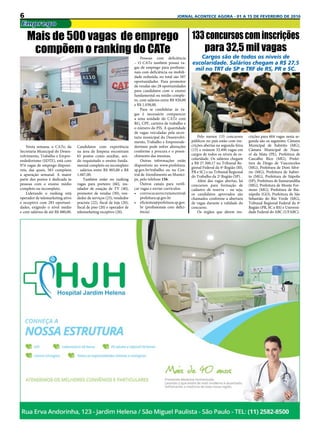 6 JORNAL ACONTECE AGORA - 01 A 15 DE FEVEREIRO DE 2016
Emprego
Nesta semana, o CATe, da
Secretaria Municipal do Desen-
volvimento, Trabalho e Empre-
endedorismo (SDTE), está com
974 vagas de emprego disponí-
veis, das quais, 583 compõem
a apuração semanal. A maior
parte dos postos é dedicada às
pessoas com o ensino médio
completo ou incompleto.
Liderando o ranking está
operador de telemarketing ativo
e receptivo com 283 oportuni-
dades, exigindo o nível médio
e com salários de até R$ 880,00.
Pelo menos 133 concursos
públicos no país estão com ins-
crições abertas na segunda-feira
(15) e reúnem 32.490 vagas em
cargos de todos os níveis de es-
colaridade. Os salários chegam
a R$ 27.500,17 no Tribunal Re-
gional Federal da 4ª Região (RS,
PR e SC) e no Tribunal Regional
do Trabalho da 2ª Região (SP).
Além das vagas abertas, há
concursos para formação de
cadastro de reserva – ou seja,
os candidatos aprovados são
chamados conforme a abertura
de vagas durante a validade do
concurso.
Os órgãos que abrem ins-
Mais de 500 vagas de emprego
compõem o ranking do CATe
Candidatos com experiência
na área de limpeza encontram
65 postos como auxiliar, sen-
do requisitado o ensino funda-
mental completo ou incompleto
- salários entre R$ 905,00 e R$
1.007,00.
Também estão no ranking
vagas para porteiro (60), ins-
talador de estação de TV (40),
promotor de vendas (30), ven-
dedor de serviços (23), vendedor
pracista (22), fiscal de loja (20),
fiscal de piso (20) e operador de
telemarketing receptivo (20).
Pessoas com deficiência
–  O CATe também possui  va-
gas de emprego para profissio-
nais com deficiência ou mobili-
dade reduzida, no total são 507
oportunidades. Para promotor
de vendas são 28 oportunidades
para candidatos com o ensino
fundamental ou médio comple-
to, com salários entre R$ 920,00
e R$ 1.038,00.
Para se candidatar às  va-
gas  é necessário comparecer
a uma unidade do CATe com
RG, CPF, carteira de trabalho e
o número do PIS. A quantidade
de vagas veiculadas pela secre-
taria municipal do Desenvolvi-
mento, Trabalho e Empreende-
dorismo pode sofrer alterações
conforme a procura e o preen-
chimento das mesmas.
Outras informações estão
disponíveis no www.prefeitura.
sp.gov.br/trabalho  ou na Cen-
tral de Atendimento ao Muníci-
pe, pelo telefone 156.
Outros canais para verifi-
car vagas e enviar currículos:
•	 convocacaorecrutamento@
prefeitura.sp.gov.br
•	 eficientes@prefeitura.sp.gov.
br  (profissionais com defici-
ência)
133concursoscominscrições
para 32,5 mil vagas
Cargos são de todos os níveis de
escolaridade. Salários chegam a R$ 27,5
mil no TRT de SP e TRF de RS, PR e SC.
crições para 604 vagas nesta se-
gunda são os seguintes: Câmara
Municipal de Itabirito (MG),
Câmara Municipal de Naza-
ré da Mata (PE), Prefeitura de
Cascalho Rico (MG), Prefei-
tura de Diogo de Vasconcelos
(MG), Prefeitura de Dom Silvé-
rio (MG), Prefeitura de Itabiri-
to (MG), Prefeitura de Itápolis
(SP), Prefeitura de Itamarandiba
(MG), Prefeitura de Monte For-
moso (MG), Prefeitura de Ria-
nápolis (GO), Prefeitura de São
Sebastião do Rio Verde (MG),
Tribunal Regional Federal da 4ª
Região (PR, SC e RS) e Universi-
dade Federal do ABC (UFABC).
 