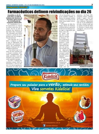 7JORNAL ACONTECE AGORA - 01 A 15 DE FEVEREIRO DE 2016
Campanha Salarial
Assembleia no dia 26,
sexta-feira, na sede do
Sindicato dos Químicos de
São Paulo, aprova pauta
de reivindicações da
Campanha Salarial 2016
Os trabalhadores do se-
tor farmacêutico se reúnem
na última sexta-feira de fe-
vereiro, dia 26, na sede do
Sindicato dos Químicos de
São Paulo (Rua Tamandaré,
348, Liberdade) para definir
e aprovar a pauta de reivin-
dicações que será entregue à
bancada patronal.
Com data-base em 1º de
abril, a categoria se prepa-
ra para as negociações com
os patrões, que começam em
março, sob coordenação da
Fetquim (Federação dos Tra-
balhadores Químicos).
A boa notícia é que os nú-
meros do setor mostram que
a retração econômica, forte-
mente propagandeada pela
mídia, não afetou o setor far-
macêutico, que continua cres-
cendo e gerando empregos.
Em 2015, a indústria far-
macêutica cresceu 10,6% em
faturamento e 7,4% em volu-
me, e no setor de genéricos o
crescimento foi ainda maior:
Farmacêuticos definem reivindicações no dia 26
sindicatos – São Paulo, ABC,
Campinas, Osasco, Vinhedo,
Jundiaí e região e São José
dos Campos e região. Juntos,
esses sindicatos representam
mais de 35 mil trabalhadores
em todo o Estado, sendo que
na capital e Grande São Paulo
se concentra a maioria desse
contingente, cerca de 22 mil
trabalhadores.
12% no faturamento e no to-
tal de unidades vendidas. O
balanço de empregos também
é positivo. No Estado de São
Paulo, foram criadas 1.162 no-
vas vagas.
Na opinião de Hélio Ro-
drigues, diretor do Sindicato,
os patrões devem se aproveitar
do discurso da mídia para ten-
tar jogar as negociações para
baixo, como sem-
pre fazem, mas
esta não é a reali-
dade do mercado
de fármacos. “To-
dos os indicadores
da indústria estão
positivos e nossa
meta é garantir a
reposição da infla-
ção e um percen-
tual de ganho real
nas negociações,
com o objetivo de
recompor o poder
de compra do tra-
balhador”, avisa o
sindicalista.
A Campanha
Salarial do setor
Farmacêutico é
coordenada pela
Fetquim e uni-
ficada com seteHélio Rodrigues, diretor do Sindicato Fachada do Sindicato
 