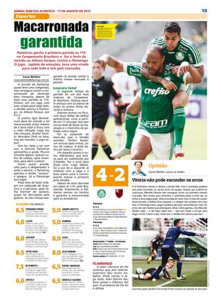 18JORNAL BOM DIA ACONTECE - 17 DE AGOSTO DE 2015
Esportes
DIÁRIO DE S. PAULO - SEGUNDA-FEIRA / 17 DE AGOSTO DE 201516
esportes BRASILEIRÃO / PALMEIRAS X FLAMENGO
Macarronada
garantidaPalmeiras ganha a primeira partida às 11h no Campeonato Brasileiro e
faz a festa da torcida no Allianz Parque, contra o Flamengo. O jogo,
repleto de emoções, teve uma virada para cada lado e seis gols marcados
Lucas Bettine
lucas.bettine@diariosp.com.br
A torcida do Palmeiras quase
teveumaindigestão,mascon-
seguiu comer a macarronada
dedomingobemtranquila,de-
poisdemaisumapartidaàs11h.
Ontem, em um jogo com uma
viradaparacadalado,oVerdão
venceuoFlamengo,noAllianz
Parque,por4a2.
O árbitro Igor Benevenuto
deve tercomidoatalmacarro-
nadaantesmesmodeabolaro-
lar e ficou com a visão afetada.
Logo aos três minutos, Andrei
Girotto derrubou Pará na área,
maselemandouojogoseguir.
Semternadaavercomisso,o
famintoPalmeirasaproveitoua
ajuda. Poucos minutos depois,
Jackson subiu de cabeça, após
escanteio,paraabriroplacar.
Comoquemacorda,olhapa-
ra o despertador e volta a dor-
mir, o Palmeiras apertou o bo-
tão “soneca” e apagou. Só o
Flamengoquisjogar.
Prass teve de fazer milagre
em cabeçada de Guerrero e o
peruano,apósfalhahorrívelde
Jackson, quase foi derrubado
pelogoleiro.Senãotivesseexa-
geradonaqueda,talvezoárbi-
trotivessemarcadoopênalti.
LOUCURA TOTAL/ O segundo
tempo da partida foi um dos
mais malucos do Campeonato
Brasileiro. Parecia aquele al-
moçocomassobrasdetodosos
pratosfeitosduranteasemana.
EdersonentrounoFlae,com
duas falhas da defesa palmei-
rense,virouapartidaem11mi-
nutos. Isso sem contar bola de
Sheik no travessão e o cheiri-
nhodegoleadarubro-negra.
Foiaí,passandodomeio-dia,
que o Verdão acordou. Cleiton
Xavier,umminutoapósentrar,
tocou de cabeça. A bola bateu
emSamireentrou.
Um jogador puxou o outro.
Alecsandro,queestavaparaser
substituído por Cristaldo, fez o
pivô para Dudu virar. Logo de-
pois, foi a vez de o atacante se
embolarcomazagaeabolaso-
brar para o centroavante mar-
caroprimeiropeloVerdão.
Depois de duas derrotas em
jogosàs11h,peloBrasileirão,fi-
nalmente, o Palmeiras venceu
no horário e garantiu a macar-
ronadaparaostorcedores.
Palmeiras
4-3-3
Fernando Prass; Lucas n (Lucas Taylor n),
Jackson, Vitor Hugo e Zé Roberto; Arouca,
Andrei Girotto e Robinho (Cleiton Xavier);
Dudu, Alecsandro (Kelvin) e Rafael Marques
T: Marcelo Oliveira
Flamengo
4-4-2
César; Pará, César Martins, Samir (Marcelo)
e Jorge n; Márcio Araújo, Jonas n (Ederson),
Éverton e Alan Patrick; Emerson e Guerrero
T: Cristóvão Borges
BRASILEIRÃO > 1o
- TURNO — 19a
- RODADA
Onde: Allianz Parque, em São Paulo
Juiz: Igor Junio Benevenuto (MG)
Gols:Jacksonaos5do1o
- tempo;Edersonaos
5 e aos 11, Samir (contra) aos 12, Dudu aos
20 e Alecsandro aos 25 do 2o
-
Renda e público: R$ 2.908.585 / 37.739
4-2
GuerreroreclamadepênaltiePrasssedefende
n Os flamenguistas deixaram o
campo irritados com a arbitra-
gem. Além de um pênalti não
marcado em Pará, o time carioca
reclamou bastante de um lance
polêmico envolvendo Fernando
Prass e Guerrero. O peruano,
aliás, foi o mais insatisfeito.
“Espero que o Flamengo faça
alguma reclamação contra a CBF
ou a comissão de árbitros. Não
estão marcando nada em mim.
Ele (árbitro) disse que, para ele,
não foi pênalti”, chiou o camisa 9
do Flamengo.
No lance, Guerrero aproveitou
um vacilo de Jackson e se livrou
de Prass, que deu um carrinho,
mas não o acertou. Ainda assim,
logo depois, o peruano se jogou.
“Na imagem congelada, parece
(pênalti), mas não tem o mínimo
de contato. Não chego nem a
raspar no Guerrero. Coloquei a
perna no meio das pernas dele,
ele deu um tapa e resolveu cair.
Não teve contato físico”, disse
o goleiro alviverde.
Um dos destaques do Palmei-
ras no ano, Prass se defendeu
nesse lance, mas não poupou
críticas à equipe em relação aos
gols sofridos contra o Flamengo.
Principalmente o segundo.
“O primeiro ainda foi uma joga-
da trabalhada, mas o segundo,
não. É um lance de bola aérea
que nós treinamos muito. Temos
um time alto e isso complicou
o jogo. Acabamos conseguindo
virar, mas complicou”, reclamou.
“Era um lance de marcação indi-
vidual. Esse tipo de erro não po-
de acontecer”, completou o téc-
nico alviverde, Marcelo Oliveira.
AleFrata/Codigo19/Ag.OGlobo
EU TÔ AQUI!
Alecsandro comemora com
Dudu depois de marcar o
quarto gol do Palmeiras na
vitória da manhã de ontem
sobre o Flamengo, em casa.
Ele foi decisivo na partida
RUMOCERTO
“A vitória foi
fundamental para
reencontrarmos o
caminho. Apesar
das derrotas,
sempre tivemos um
caminho definido”
_ Zé Roberto
Lateral do Palmeiras
DIÁRIO DE S. PAULO - SEGUNDA-FEIRA / 17 DE AGOSTO DE 2015
Op
Lucas
Vitória não
n O Palmeiras venceu
não pode esconder o
machucou, Marcelo O
marcador. Nos testes
achou e ficou bagunça
desarrumado, a defes
bola. O Flamengo virou
errosnãosãomotivos
Oliveira sabe — e até
brigar no G4. O bom é
6,5 FERNANDO
Fez um milag
cabeçada de
não teve cul
6,0 LUCAS
Sentiu o calo
pouco. Luca
mostrou mu
de atrás, ma
do gol de em
6,0 JACKSON
Fez o gol, ma
muito. Perde
Guerrero e fo
driblado no p
6,5 VITOR HUGO
Não fez gol,
mais consist
marcação e
o empate do
7,5 ZÉ ROBERTO
Correu como
participou o
e, mesmo pr
atrás, não co
6,0 AROUCA
Foi sobrecar
marcação e
guiu evitar o
bola do Flam
ATUAÇÕES|PALM
FLAMENGO
O setor ofensivo do F
trabalho, Sheik correu
Ederson fez os gols. O
tiveram atuações sof
Guerrero pede pênalti
Lucas Bettine
lucas.bettine@diariosp.com.br
A torcida do Palmeiras
quase teve uma indigestão,
mas conseguiu comer a ma-
carronada de domingo
bem tranquila, depois de
mais uma partida às 11h.
Ontem, em um jogo com
uma virada para cada lado,
o Verdão venceu o Flamen-
go, no Allianz Parque, por
4 a 2.
O árbitro Igor Beneve-
nuto deve ter comido a tal
macarronada antes mesmo
de a bola rolar e ficou com
a visão afetada. Logo aos
três minutos, Andrei Girot-
to derrubou Pará na área,
mas ele mandou o jogo se-
guir.
Sem ter nada a ver com
isso, o faminto Palmeiras
aproveitou a ajuda. Poucos
minutos depois, Jackson su-
biu de cabeça, após escan-
teio, para abrir o placar.
Como quem acorda,
olha para o despertador e
volta a dormir, o Palmeiras
apertou o botão “soneca”
e apagou. Só o Flamengo
quis jogar.
Prass teve de fazer mila-
gre em cabeçada de Guer-
rero e o peruano, após fa-
lha horrível de Jackson,
quase foi derrubado pelo
goleiro. Se não tivesse exa-
Macarronada
garantidaPalmeiras ganha a primeira partida às 11h
no Campeonato Brasileiro e faz a festa da
torcida no Allianz Parque, contra o Flamengo.
O jogo, repleto de emoções, teve uma virada
para cada lado e seis gols marcados
gerado na queda, talvez o
árbitro tivesse marcado o
pênalti.
Loucura total
O segundo tempo da
partida foi um dos mais
malucos do Campeona-
to Brasileiro. Parecia aque-
le almoço com as sobras de
todos os pratos feitos du-
rante a semana.
Ederson entrou no Fla e,
com duas falhas da defesa
palmeirense, virou a parti-
da em 11 minutos. Isso sem
contar bola de Sheik no tra-
vessão e o cheirinho de go-
leada rubro-negra.
Foi aí, passando do
meio-dia, que o Verdão
acordou. Cleiton Xavier,
um minuto após entrar, to-
cou de cabeça. A bola ba-
teu em Samir e entrou.
Um jogador puxou o ou-
tro. Alecsandro, que esta-
va para ser substituído por
Cristaldo, fez o pivô para
Dudu virar. Logo depois,
foi a vez de o atacante se
embolar com a zaga e a
bola sobrar para o centro-
avante marcar o primeiro
pelo Verdão.
Depois de duas derrotas
em jogos às 11h, pelo Bra-
sileirão, finalmente, o Pal-
meiras venceu no horário
e garantiu a macarronada
para os torcedores.
DIÁRIO DE S. PAULO - SEGUNDA-FEIRA / 17 DE AGOSTO DE 2015 17
Opinião
Lucas Bettine, repórter do DIÁRIO
Vitória não pode esconder os erros
n O Palmeiras venceu e deixou a torcida feliz, mas o resultado positivo
não pode esconder os vários erros da equipe. Depois que Gabriel se
machucou, Marcelo Oliveira não conseguiu achar um primeiro volante
marcador. Nos testes para encontrar o substituto ideal, o time não se
achou e ficou bagunçado. Virou uma bola de neve. Com o meio de campo
desarrumado, a defesa ficou exposta e o ataque não recebeu uma boa
bola. O Flamengo virou o jogo e poderia até estar vencendo por mais. Os
errosnãosãomotivosparadesespero,afinal,otimeganhou,masMarcelo
Oliveira sabe — e até falou sobre isso — que tem muito a corrigir para
brigar no G4. O bom é que, neste ano, o Verdão tem elenco para isso.
FernandoDonasci/Ag.OGlobo
Guerrero pede pênalti e Fernando Prass reclama da atitude do peruano
DIÁRIO DE S. PAULO - SEGUNDA-FEIRA / 17 DE AGOSTO DE 2015 17
Opinião
Lucas Bettine, repórter do DIÁRIO
Vitória não pode esconder os erros
n O Palmeiras venceu e deixou a torcida feliz, mas o resultado positivo
não pode esconder os vários erros da equipe. Depois que Gabriel se
machucou, Marcelo Oliveira não conseguiu achar um primeiro volante
marcador. Nos testes para encontrar o substituto ideal, o time não se
achou e ficou bagunçado. Virou uma bola de neve. Com o meio de campo
desarrumado, a defesa ficou exposta e o ataque não recebeu uma boa
bola. O Flamengo virou o jogo e poderia até estar vencendo por mais. Os
errosnãosãomotivosparadesespero,afinal,otimeganhou,masMarcelo
Oliveira sabe — e até falou sobre isso — que tem muito a corrigir para
brigar no G4. O bom é que, neste ano, o Verdão tem elenco para isso.
ATUAÇÕES|PALMEIRAS
FernandoDonasci/Ag.OGlobo
Guerrero pede pênalti e Fernando Prass reclama da atitude do peruano
DIÁRIO DE S. PAULO - SEGUNDA-FEIRA / 17 DE AGOSTO DE 201516
esportes BRASILEIRÃO / PALMEIRAS X FLAMENGO
Macarronada
garantidaPalmeiras ganha a primeira partida às 11h no Campeonato Brasileiro e
faz a festa da torcida no Allianz Parque, contra o Flamengo. O jogo,
repleto de emoções, teve uma virada para cada lado e seis gols marcados
Lucas Bettine
lucas.bettine@diariosp.com.br
A torcida do Palmeiras quase
teveumaindigestão,mascon-
seguiu comer a macarronada
dedomingobemtranquila,de-
poisdemaisumapartidaàs11h.
Ontem, em um jogo com uma
viradaparacadalado,oVerdão
venceuoFlamengo,noAllianz
Parque,por4a2.
O árbitro Igor Benevenuto
deve ter comido a talmacarro-
nadaantesmesmodeabolaro-
lar e ficou com a visão afetada.
Logo aos três minutos, Andrei
Girotto derrubou Pará na área,
maselemandouojogoseguir.
Semternadaavercomisso,o
famintoPalmeirasaproveitoua
ajuda. Poucos minutos depois,
Jackson subiu de cabeça, após
escanteio,paraabriroplacar.
Comoquemacorda,olhapa-
ra o despertador e volta a dor-
mir, o Palmeiras apertou o bo-
tão “soneca” e apagou. Só o
Flamengoquisjogar.
Prass teve de fazer milagre
em cabeçada de Guerrero e o
peruano,apósfalhahorrívelde
Jackson, quase foi derrubado
pelogoleiro.Senãotivesseexa-
geradona queda,talvezoárbi-
trotivessemarcadoopênalti.
LOUCURA TOTAL/ O segundo
tempo da partida foi um dos
mais malucos do Campeonato
Brasileiro. Parecia aquele al-
moçocomassobrasdetodosos
pratosfeitosduranteasemana.
EdersonentrounoFlae,com
duas falhas da defesa palmei-
rense,virouapartidaem11mi-
nutos. Isso sem contar bola de
Sheik no travessão e o cheiri-
nhodegoleadarubro-negra.
Foiaí,passandodomeio-dia,
que o Verdão acordou. Cleiton
Xavier,umminutoapósentrar,
tocou de cabeça. A bola bateu
emSamireentrou.
Um jogador puxou o outro.
Alecsandro,queestavaparaser
substituído por Cristaldo, fez o
pivô para Dudu virar. Logo de-
pois, foi a vez de o atacante se
embolarcomazagaeabolaso-
brar para o centroavante mar-
caroprimeiropeloVerdão.
Depois de duas derrotas em
jogosàs11h,peloBrasileirão,fi-
nalmente, o Palmeiras venceu
no horário e garantiu a macar-
ronadaparaostorcedores.
Palmeiras
4-3-3
Fernando Prass; Lucas n (Lucas Taylor n),
Jackson, Vitor Hugo e Zé Roberto; Arouca,
Andrei Girotto e Robinho (Cleiton Xavier);
Dudu, Alecsandro (Kelvin) e Rafael Marques
T: Marcelo Oliveira
Flamengo
4-4-2
César; Pará, César Martins, Samir (Marcelo)
e Jorge n; Márcio Araújo, Jonas n (Ederson),
Éverton e Alan Patrick; Emerson e Guerrero
T: Cristóvão Borges
BRASILEIRÃO > 1o
- TURNO — 19a
- RODADA
Onde: Allianz Parque, em São Paulo
Juiz: Igor Junio Benevenuto (MG)
Gols:Jacksonaos5do1o
- tempo;Edersonaos
5 e aos 11, Samir (contra) aos 12, Dudu aos
20 e Alecsandro aos 25 do 2o
-
Renda e público: R$ 2.908.585 / 37.739
4-2
EU TÔ AQUI!
Alecsandro comemora com
Dudu depois de marcar o
quarto gol do Palmeiras na
vitória da manhã de ontem
sobre o Flamengo, em casa.
Ele foi decisivo na partida
RUMOCERTO
“A vitória foi
fundamental para
reencontrarmos o
caminho. Apesar
das derrotas,
sempre tivemos um
caminho definido”
_ Zé Roberto
Lateral do Palmeiras
17
Opinião
Lucas Bettine, repórter do DIÁRIO
Vitória não pode esconder os erros
n O Palmeiras venceu e deixou a torcida feliz, mas o resultado positivo
não pode esconder os vários erros da equipe. Depois que Gabriel se
machucou, Marcelo Oliveira não conseguiu achar um primeiro volante
marcador. Nos testes para encontrar o substituto ideal, o time não se
achou e ficou bagunçado. Virou uma bola de neve. Com o meio de campo
desarrumado, a defesa ficou exposta e o ataque não recebeu uma boa
bola. O Flamengo virou o jogo e poderia até estar vencendo por mais. Os
errosnãosãomotivosparadesespero,afinal,otimeganhou,masMarcelo
Oliveira sabe — e até falou sobre isso — que tem muito a corrigir para
brigar no G4. O bom é que, neste ano, o Verdão tem elenco para isso.
6,5 FERNANDO PRASS
Fez um milagre em
cabeçada de Guerrero e
não teve culpa nos gols.
6,0 LUCAS
Sentiu o calor e fez
pouco. Lucas Taylor
mostrou muita dificulda-
de atrás, mas participou
do gol de empate. 6,0
6,0 JACKSON
Fez o gol, mas falhou
muito. Perdeu todas de
Guerrero e foi facilmente
driblado no primeiro gol.
6,5 VITOR HUGO
Não fez gol, mas foi
mais consistente na
marcação e quase evitou
o empate do Flamengo.
7,5 ZÉ ROBERTO
Correu como um garoto,
participou o jogo todo
e, mesmo pressionado
atrás, não comprometeu.
6,0 AROUCA
Foi sobrecarregado na
marcação e não conse-
guiu evitar o toque de
bola do Flamengo.
ATUAÇÕES|PALMEIRAS
FLAMENGO
O setor ofensivo do Fla mostrou que tem talento. Guerrero deu muito
5,0 ANDREI GIROTTO
Vacilou no segundo gol
e fez um pênalti, não
marcado, em Pará.
5,0 ROBINHO
Não acertou nada e saiu
vaiado. Cleiton Xavier
mudou o jogo. Deu
qualidade ao ataque e
garantiu o empate. 7,5
8,0 DUDU
Foi o mais decisivo,
junto com Alecsandro.
Fez o terceiro gol e este-
ve presente no quarto.
8,0 ALECSANDRO
Estava apagado e iria
sair, mas decidiu o jogo
com assistência e gol.
Kelvin só fez graça. 6,0
6,5 RAFAEL MARQUES
Não foi bem tecnica-
mente, mas não desistiu
um minuto. Correu,
marcou e participou.
6,5 MARCELO OLIVEIRA
Foi bem ao pôr Cleiton
Xavier, mas o time ainda
mostrou defeitos demais
na parte defensiva.
FernandoDonasci/Ag.OGlobo
Guerrero pede pênalti e Fernando Prass reclama da atitude do peruano
FLAMENGO
O setor ofensivo do Fla
mostrou que tem talento.
Guerreiro deu muito tra-
balho, Sheik correu o jo-
go todo, Alan Patrick deu
bons passes e Ederson fez
gols. O problema do Fla foi
a defesa.
 