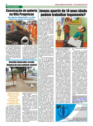 4 JORNAL BOM DIA ACONTECE - 17 DE AGOSTO DE 2015
Na última semana se ini-
ciou em toda extensão da
Rua Moisés Maimônides,
na Vila Progresso, a cons-
trução de novas galerias de
captação de águas pluviais. 
O objetivo das novas ga-
lerias é de que toda água
que passe por ela seja desa-
guada no córrego Chá dos
Jesuítas.
Temos percebido enor-
mes duvidas e informações
desencontradas dos Jovens
e dos Pais e responsáveis
sobre a possibilidade de
trabalho dos Jovens. Mui-
tos gostariam muito que
seus filhos pudessem tra-
balhar, quer seja para aju-
dar nas despesas dos pró-
prios Jovens, quer seja por
acreditar que o trabalho
poderia ajudar na forma-
ção dos Jovens.
Por outro lado, mesmo
agora no momento de cri-
se com trabalho, com mui-
tas demissões ocorrendo,
as Empresas tem se mos-
trado com grande interes-
se em admitir Jovens entre
14 anos e 23 anos de idade,
e pior não tem conseguido
encontrar este Jovem.
O que esta ocorrendo?
Porque esta aparente des-
coordenação? Vamos com
este artigo, esclareceremos
os Jovens, familiares e as
Empresas sobre como pro-
ceder.
A Lei da Aprendizagem
é uma lei de transforma-
ção. A Lei da Aprendiza-
gem (10.097/2000) foi cria-
da para o jovem, e tem o
potencial de transformar
vidas. Ela determina que
empresas de médio e gran-
de porte contratem jovens
com idade entre 14 e 24
anos como aprendizes, pre-
enchendo uma cota de 5%
a 15% do seu quadro cujas
funções demandem forma-
ção profissional.
Aprendiz é o jovem que
estuda e trabalha. Deve es-
tar matriculado e frequen-
tando o Ensino Fundamen-
tal ou Médio e, durante o
contrato de trabalho, é ca-
pacitado por uma institui-
ção formadora e por uma
empresa, combinando for-
mação teórica e prática.
Por meio da Lei da Apren-
dizagem, os jovens têm a
oportunidade de inclusão
social por alcançar o pri-
meiro emprego e desen-
volvimento para o mun-
do do trabalho. Os empre-
sários, por sua vez, têm a
oportunidade de contri-
buir para a formação dos
futuros profissionais do
país, difundindo os valores
e cultura de sua empresa.
As empresas, mesmo as
grandes que tenham de-
partamentos de treina-
mento e desenvolvimen-
to, têm enorme dificulda-
de de localizar e atrair os
jovens que estejam alinha-
dos com as suas organiza-
ções. Os Jovens que gosta-
riam de participar dos pro-
gramas como este, tem di-
ficuldade de encontrar as
Comunidade
Serviços visam
dispor um local
mais limpo
e bonito aos
moradores para
a prática de
atividades físicas
A Avenida Imperador,
importante via de São Mi-
guel, também é utilizada
pela população do entorno
para a prática de esporte e
lazer em seu canteiro cen-
tral. Pensando nisso, a Sub-
prefeitura está realizando
serviços de manutenção no
local, a fim de proporcio-
nar um ambiente melhor
aos cidadãos. Nesta quin-
ta-feira, 30 de julho, foram
Avenida Imperador recebe
limpeza de seu canteiro central
iniciados trabalhos de capi-
nação e limpeza.
São limpos aproxima-
damente 2.000 m² de área
diariamente. A partir de
agora, quem passa para fa-
zer uma caminhada no can-
teiro central da Avenida
Imperador nota a impor-
tância do Projeto Tolerân-
cia Zero contra o lixo, que
contribui para o melhor
aproveitamento das ativi-
dades físicas.
A Subprefeitura São Mi-
guel acompanhou de perto
a necessidade de oferecer
uma melhor área de lazer
para os moradores da re-
gião e trabalha para elimi-
nar lixos e entulhos depo-
sitados irregularmente em
vias públicas.
do, e capacidade de apren-
der.
Resumindo, os Jovens
com maior possibilidade de
encontrar uma posição co-
mo Jovem Aprendiz, são
aqueles que saibam como
utilizar informática de for-
ma operacional, escrevam
e leiam corretamente, In-
glês é um importante dife-
rencial, caso tenha interesse
em trabalhar em empresas
de grande porte, principal-
mente internacionais, e, fi-
nalmente que tenha capaci-
dade de trabalhar em equi-
pe, aprender e motivar-se.
Para as Empresas, sugi-
ro que utilizem o nome da
função Jovem aprendiz, ao
invés de outras nomencla-
turas, utilizem as agências
especializadas em recru-
tamento de Jovens, e, que
tenham atuação, principal-
mente nos bairros de clas-
se média e periféricos da
Cidade. E finalmente que
inclua em suas estratégias
de desenvolvimento de re-
cursos humanos, o progra-
ma de jovem aprendiz co-
mo uma ferramenta impor-
tante e fundamental para
atingir os objetivos empre-
sariais
Para maiores informações e de-
talhamento sugiro que veja os
seguintes sites.www.aprendiz-
legal.org.br - www.programa-
maisempregos.com.br - Grupo
Programa Mais Empregos São
Miguel Paulista – SP.
A via está parcialmen-
te fechada para o trânsi-
to local, em certos trechos
o tráfego tem que ser des-
viado por ruas paralelas.
A obra, que tem previsão
de término para quinta-fei-
ra (13), está contando com
uma equipe de 10 funcio-
nários no local para maior
agilidade dos trabalhos.
Construção de galeria
na Vila Progresso
Rua Moises Maimônides, na Vila
Progresso, ganha nova galeria
Jovens apartir de 14 anos idade
podem trabalhar legamente?
empresas que estejam em
processo de contratação.
Esta dificuldade na si-
nergia dos interesses, esta
relacionada 1) primeira-
mente com a novidade que
representa o programa, e
com as informações desen-
contradas. Muitas empresas
tem utilizados os nomes co-
mo trainee, estagiário,
aprendiz, menor aprendiz,
jovem aprendiz etc. o que
representa a mesma, coi-
sa, porem parece ser coisas
diferentes, 2) Embora mui-
tos Jovens utilizem compu-
tadores no dia-a-dia, tenho
observado que poucas sa-
bem utilizar computadores
para tarefas operacionais,
sabem utilizar somente pa-
ra atividades de entreteni-
mento e comunicação. As
empresas tem maior inte-
resse em Jovens que tenha
conhecimento e saiba ope-
rar o pacote Microsoft Offi-
ce e bons conhecimentos
em Windows. 3) Também
espera que o Jovem escreva
e fale de forma correta, 3)
Escrever e ler corretamente
e um requisito necessário.
Se falar Inglês, seguramen-
te será um enorme diferen-
cial, uma vez que poderá
atuar em empresas inter-
nacionais que tem contatos
constantes com o exterior.
4) E por ultimo, a capacida-
de de trabalhar em Equi-
pes, motivar-se trabalhan-
 